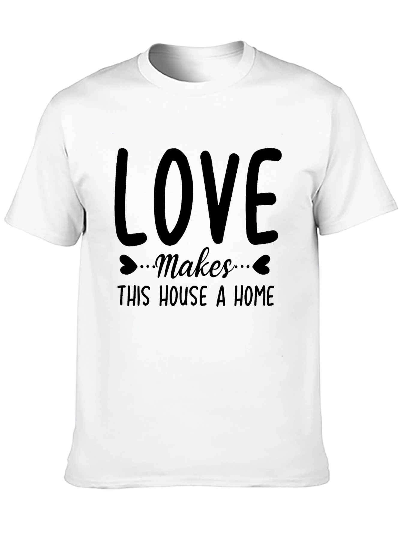 Love Makes This House A Home T-Shirt