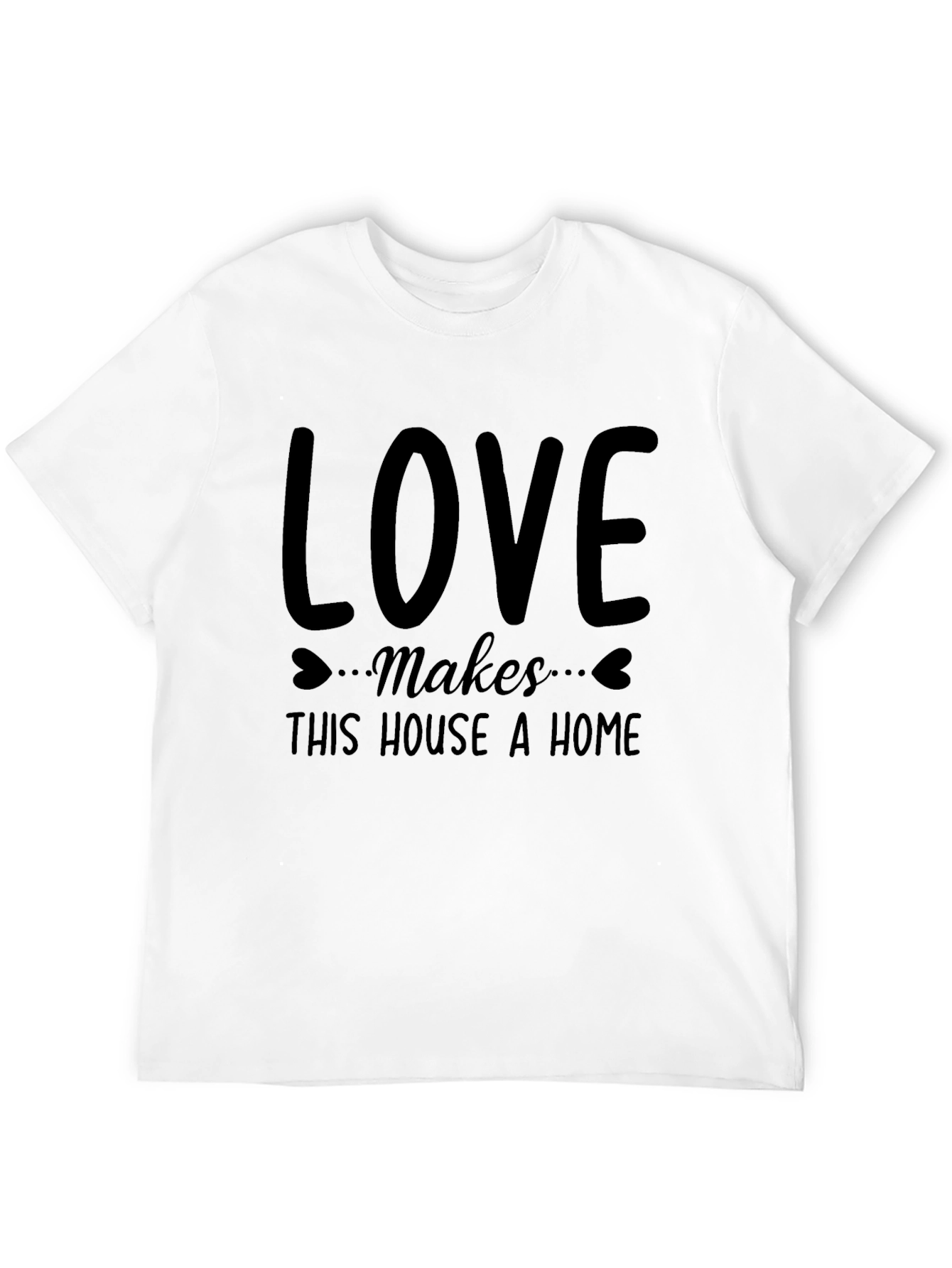 Love Makes This House A Home T-Shirt