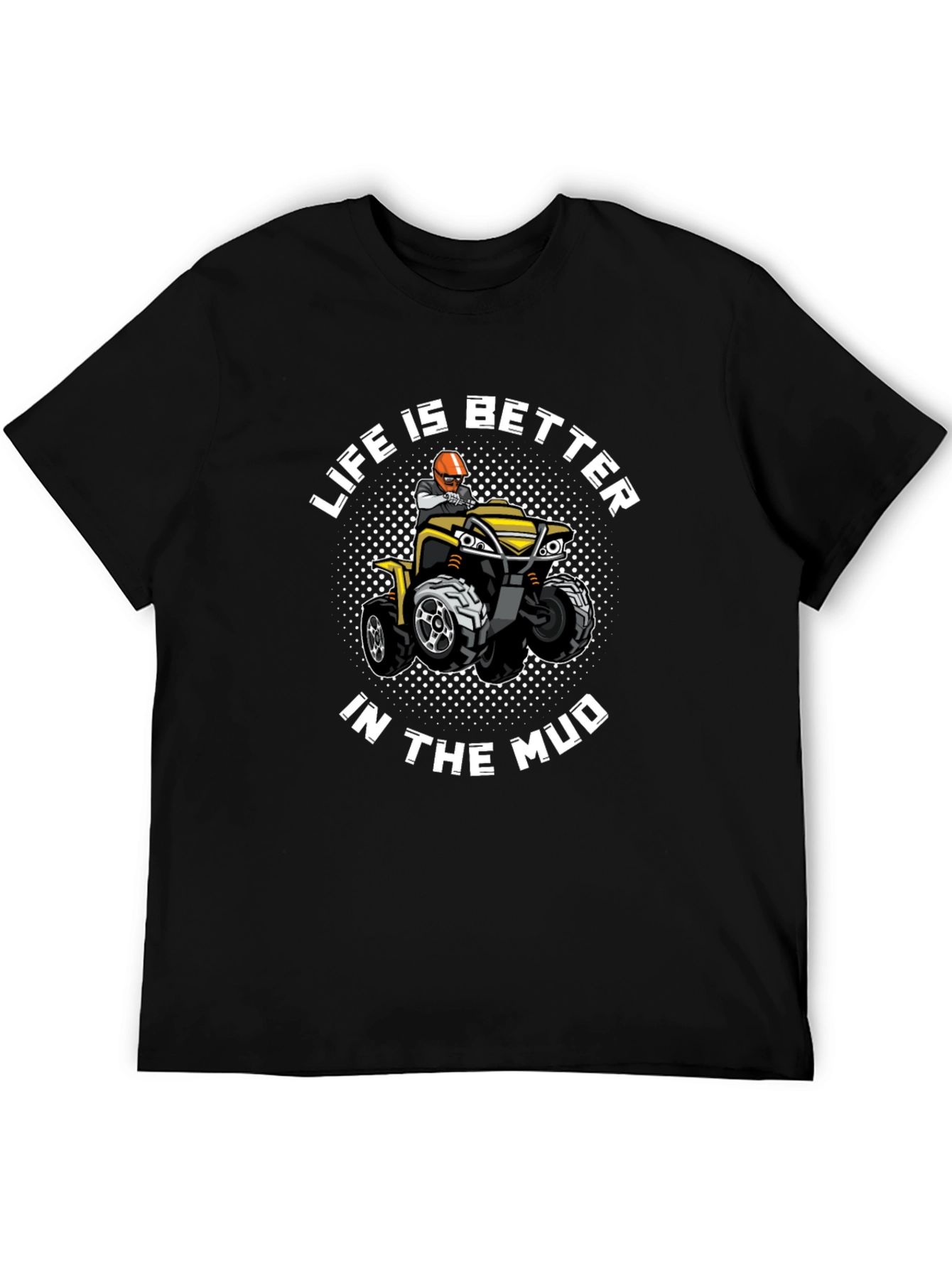 Life Is Better In The Mud T-Shirt