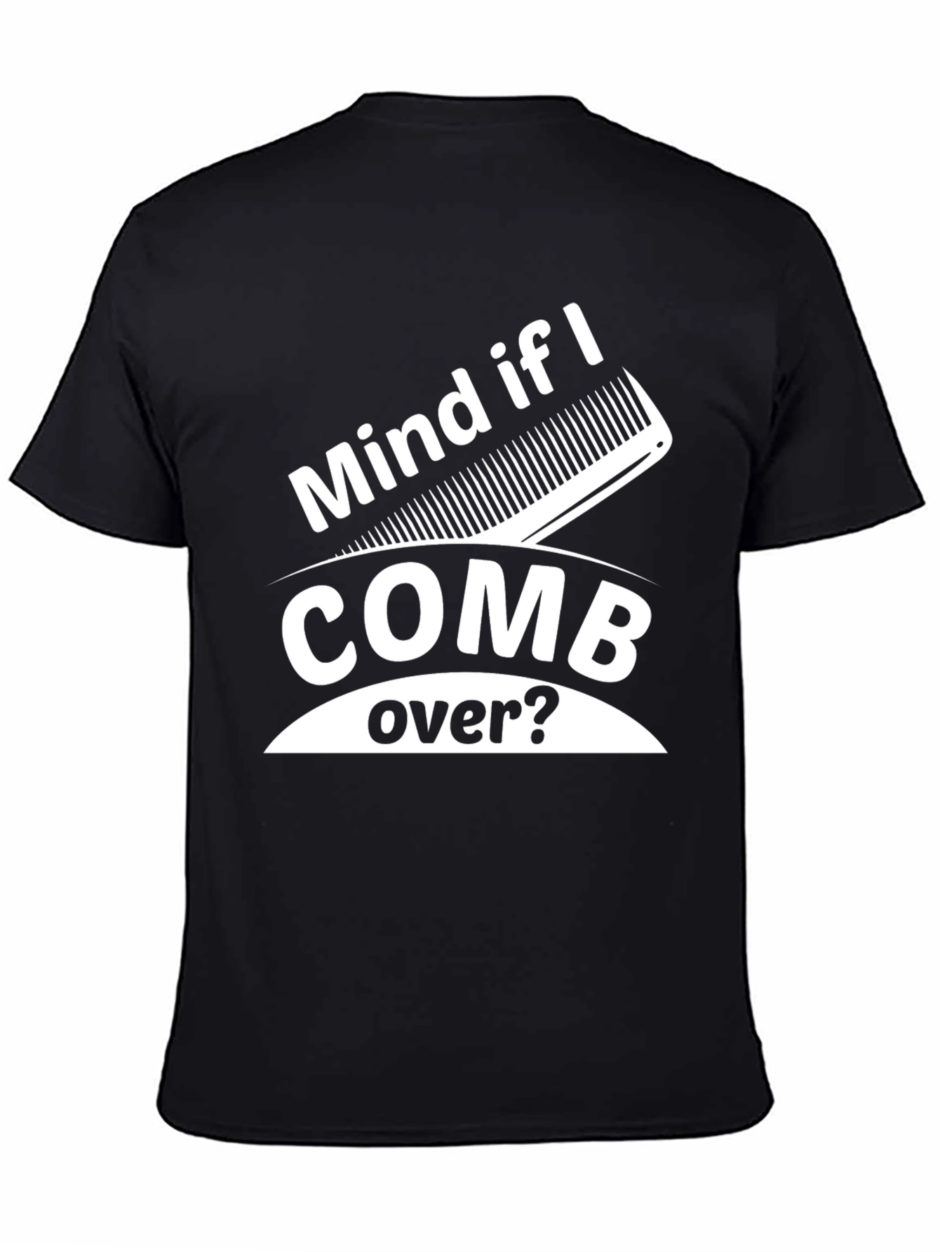 Mind If I Comb Over? Funny Graphic Tee