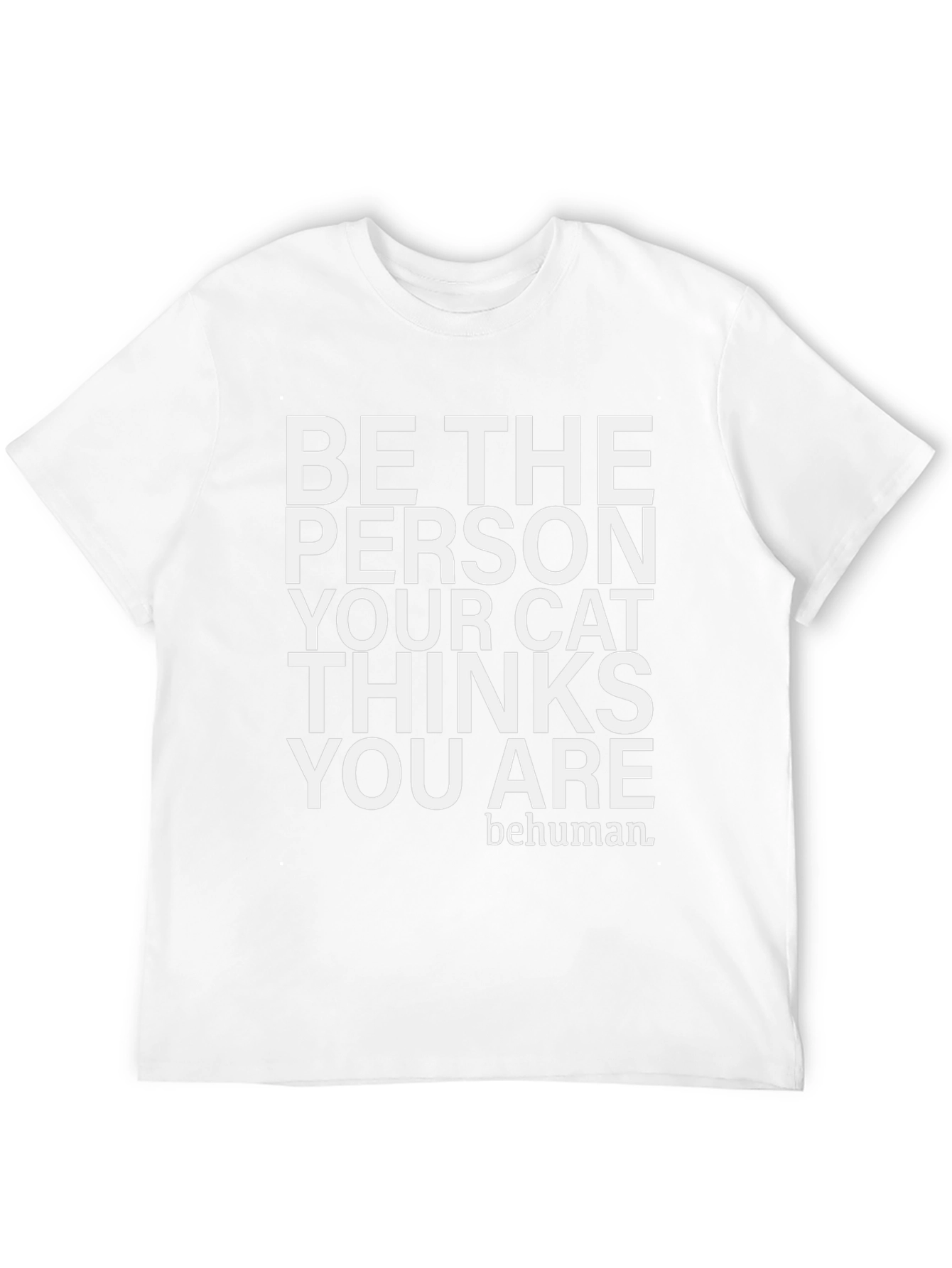 Be The Person Your Cat Thinks You Are T-Shirt
