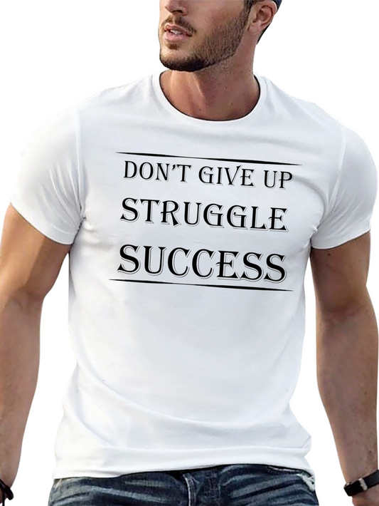 Motivational Graphic Tee: Dont Give Up - Struggle - Success