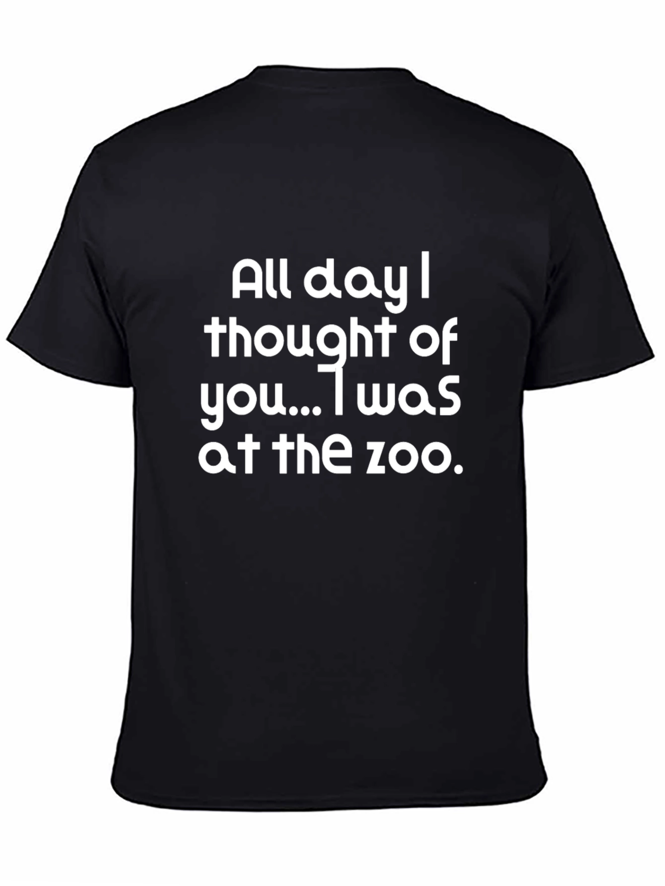 Funny Zoo T-Shirt: All Day I Thought of You