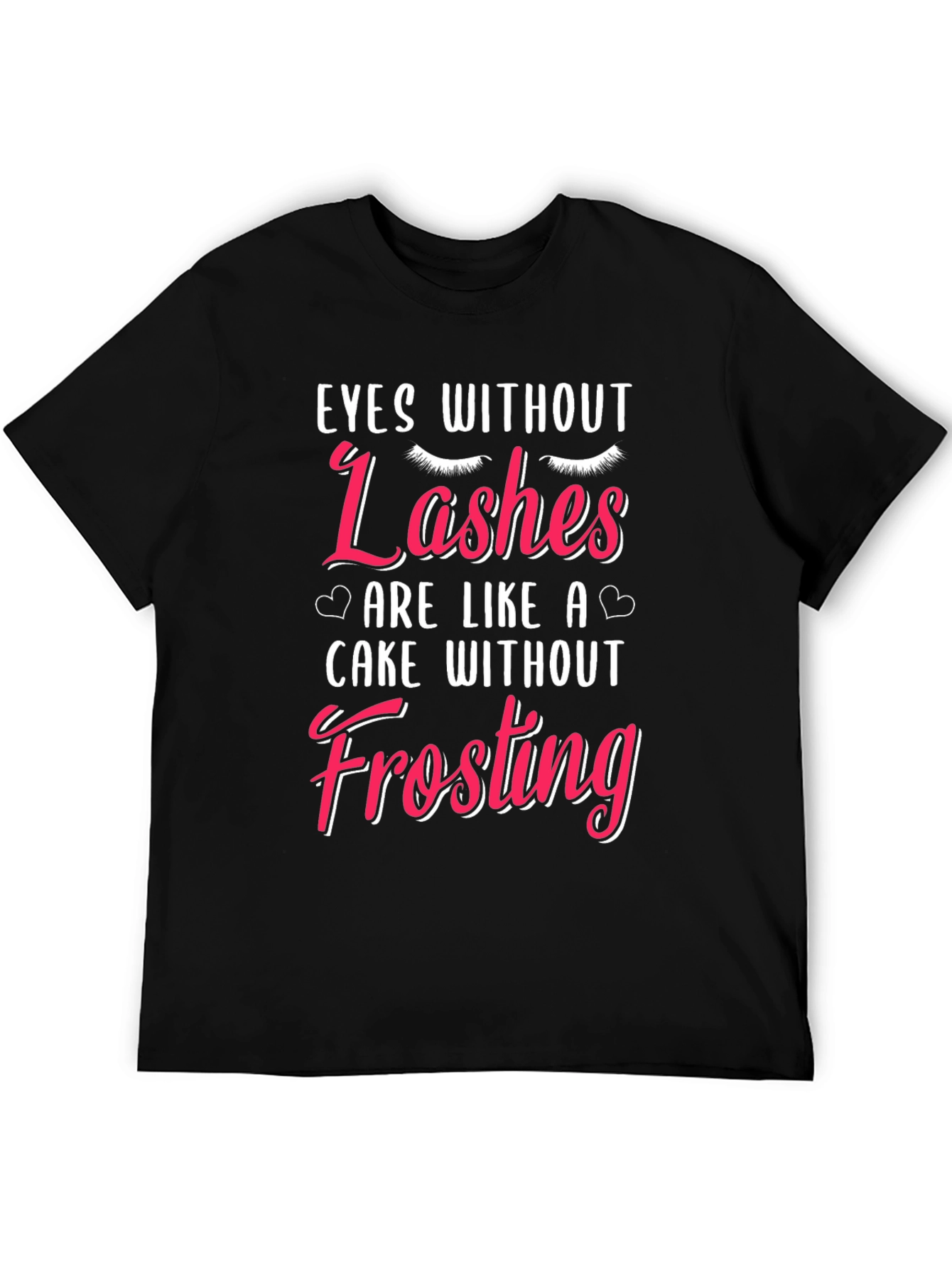 Eyes Without Lashes Funny T-Shirt
