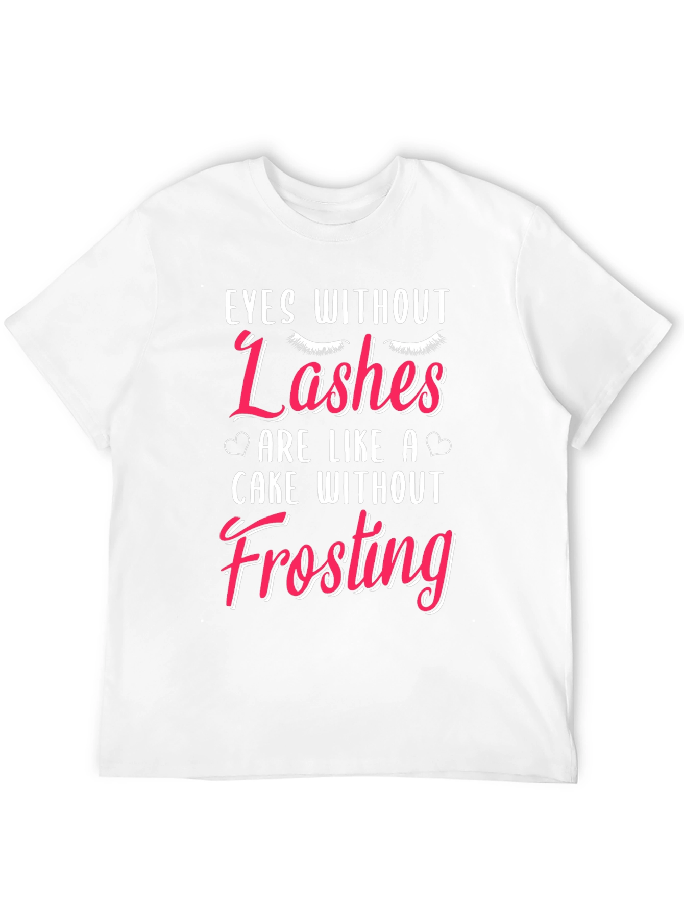 Eyes Without Lashes Funny T-Shirt