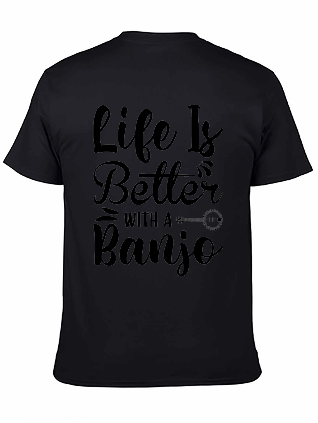 Life is Better with a Banjo Black T-Shirt