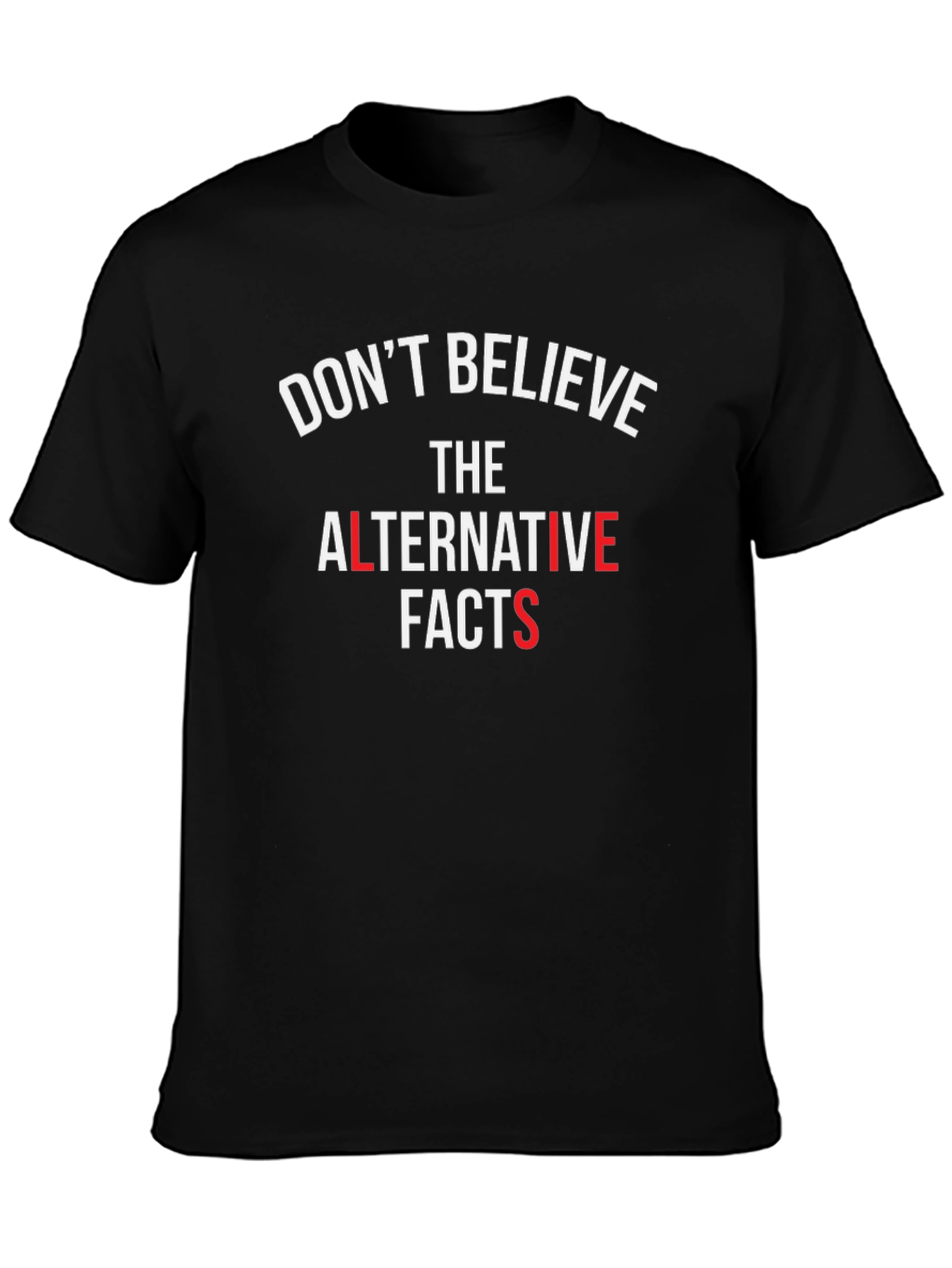 Dont Believe Alternative Facts T-Shirt