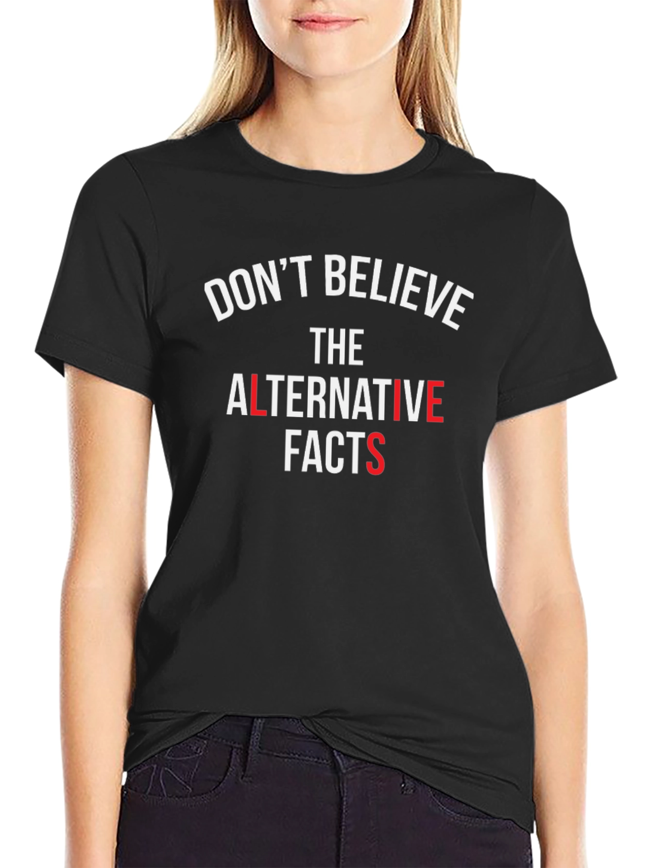 Dont Believe Alternative Facts T-Shirt