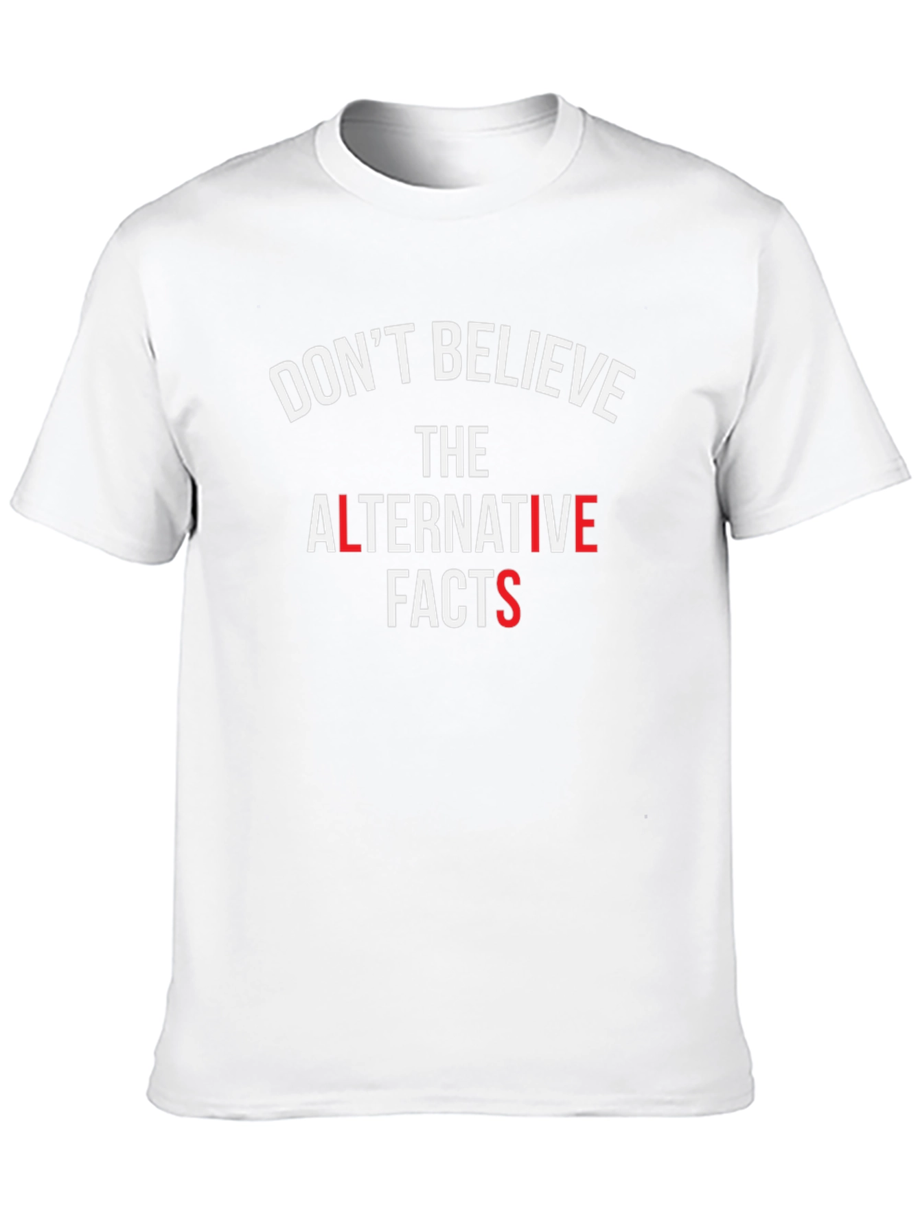Dont Believe Alternative Facts T-Shirt
