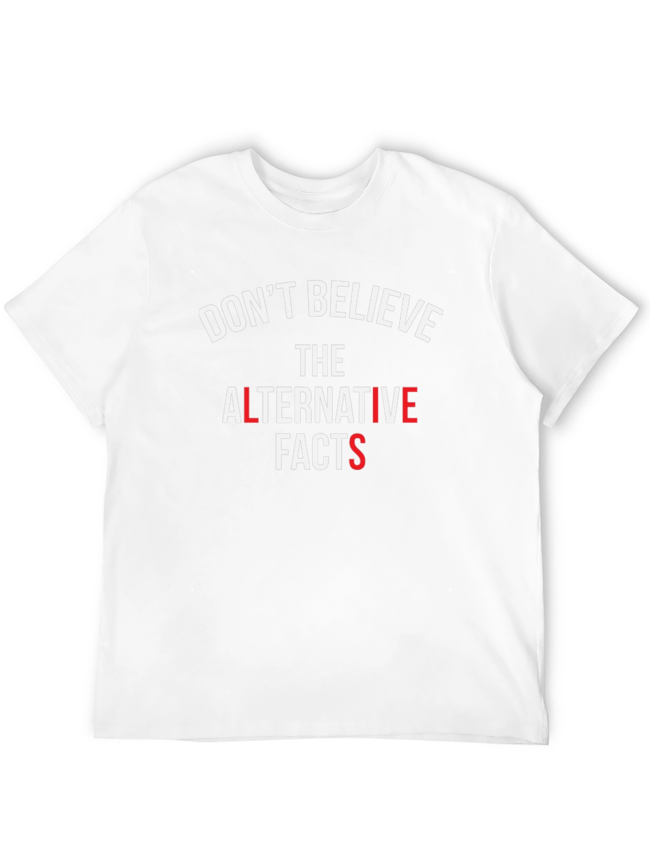 Dont Believe Alternative Facts T-Shirt