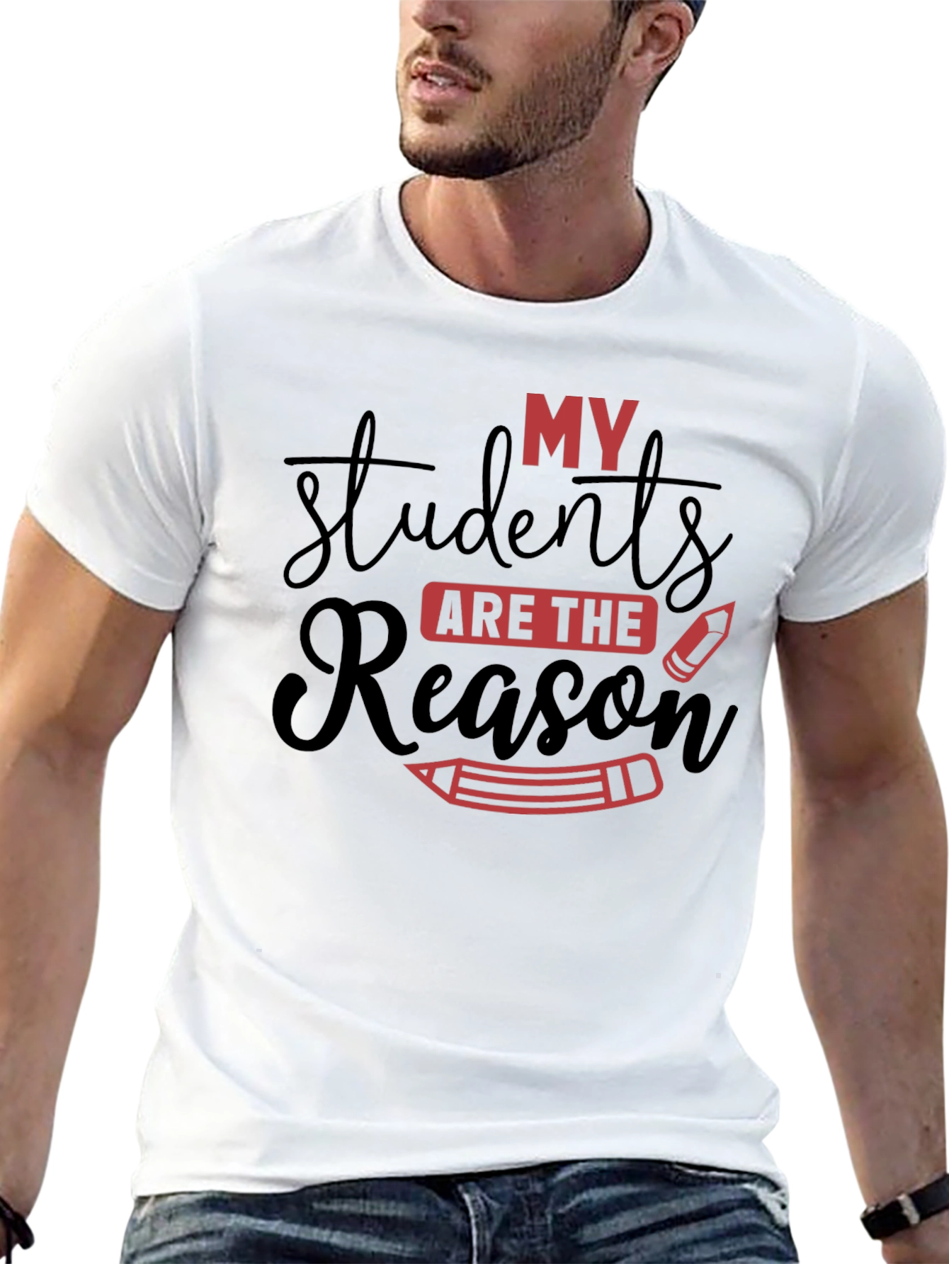 My Students Are The Reason Teacher T-Shirt