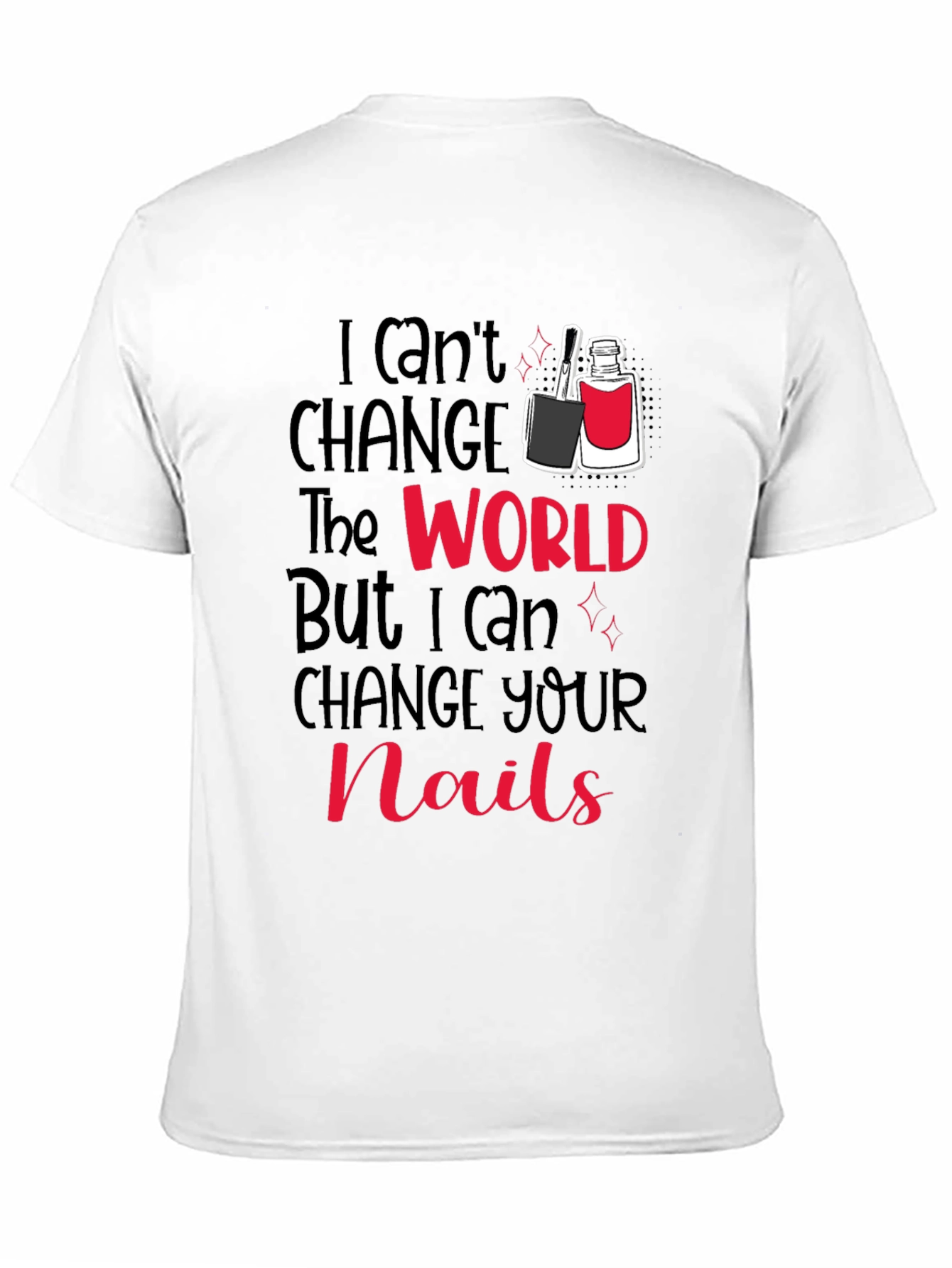 Nail Technician T-Shirt - Change Your Nails