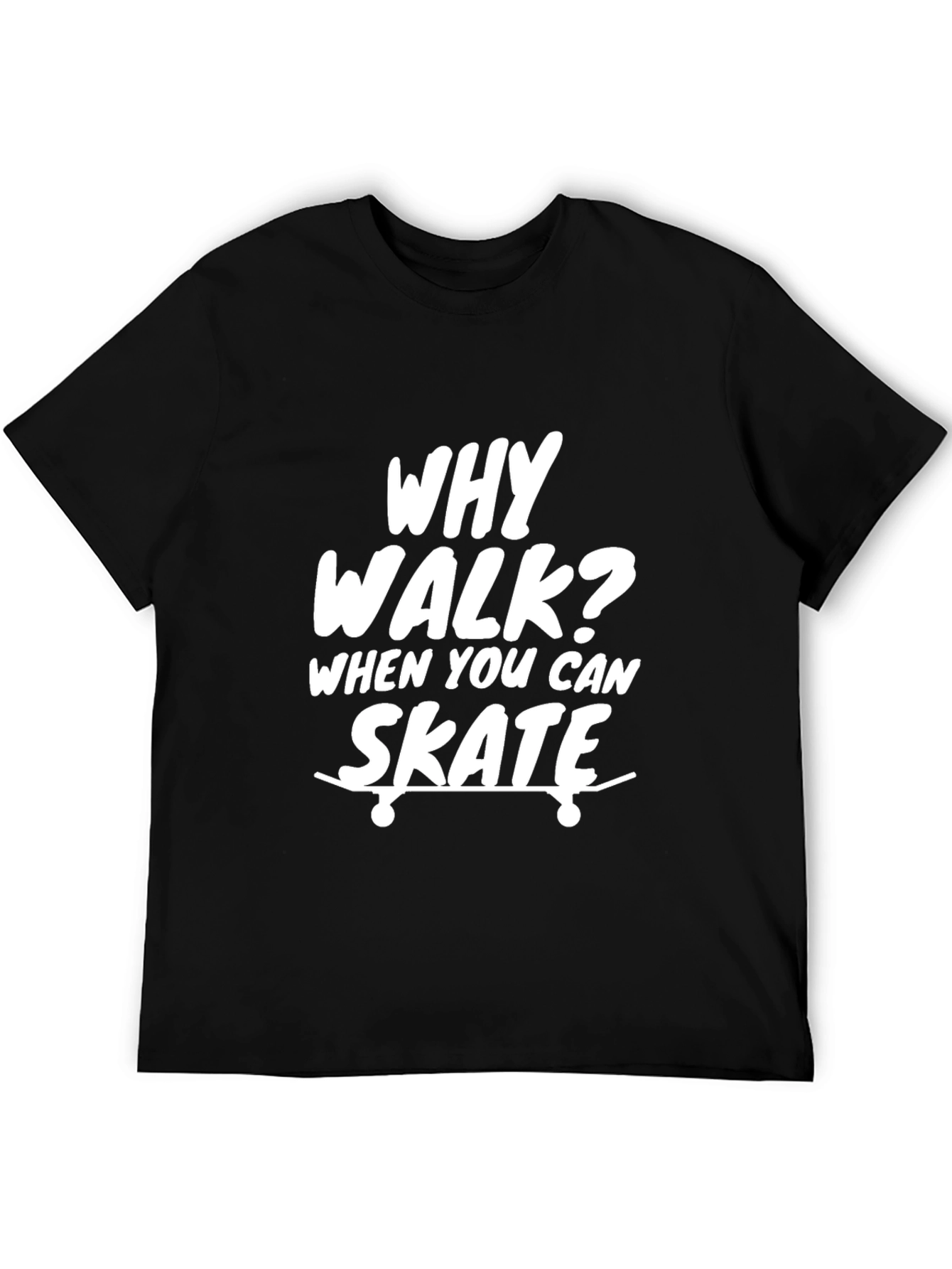 Why Walk? Skate T-Shirt