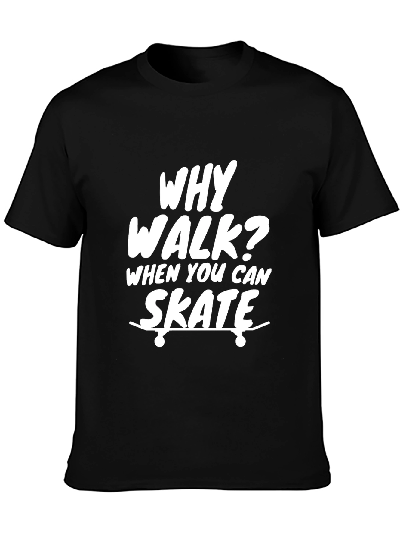 Why Walk? Skate T-Shirt