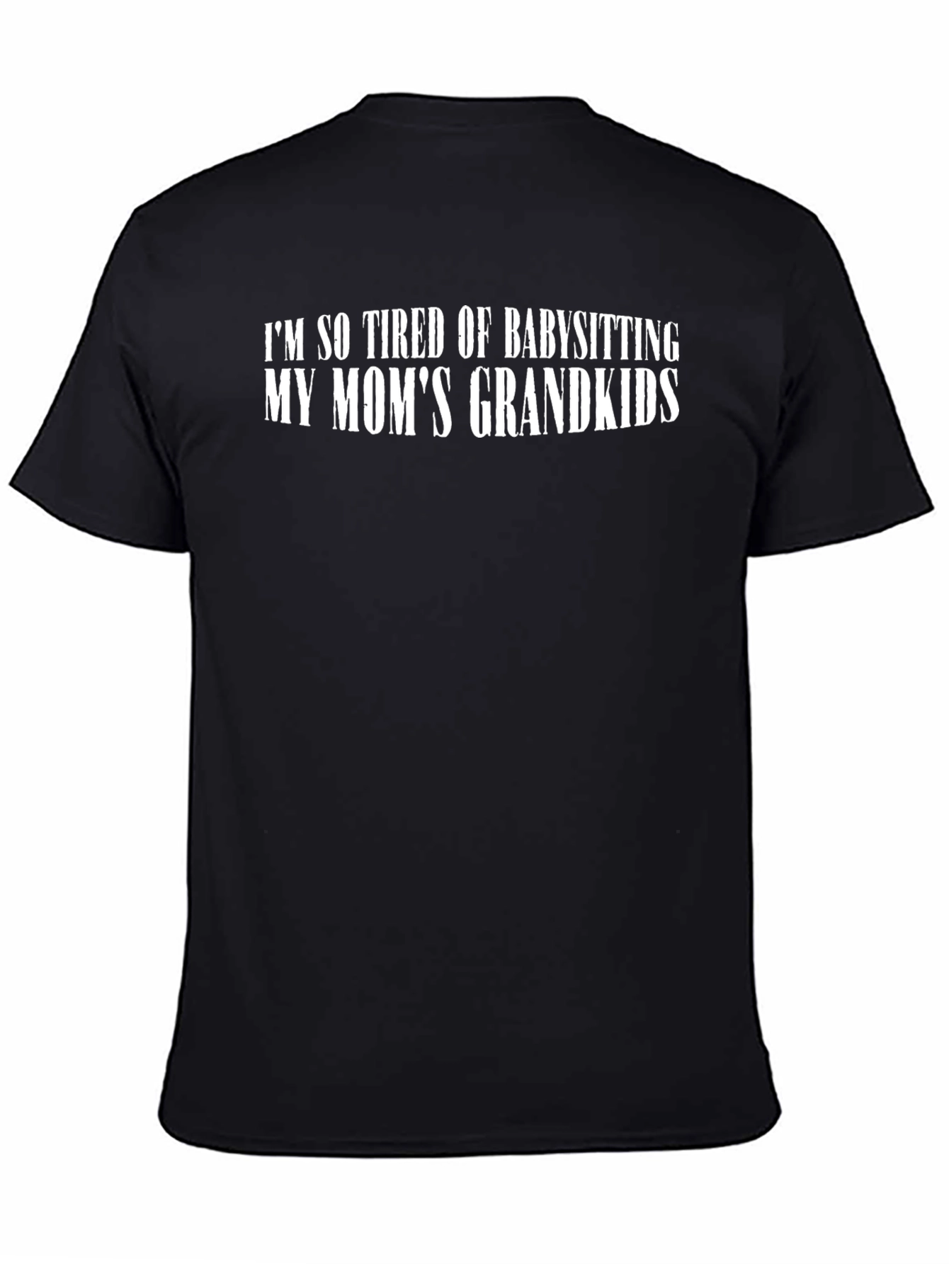 Im So Tired of Babysitting Grandkids T-Shirt