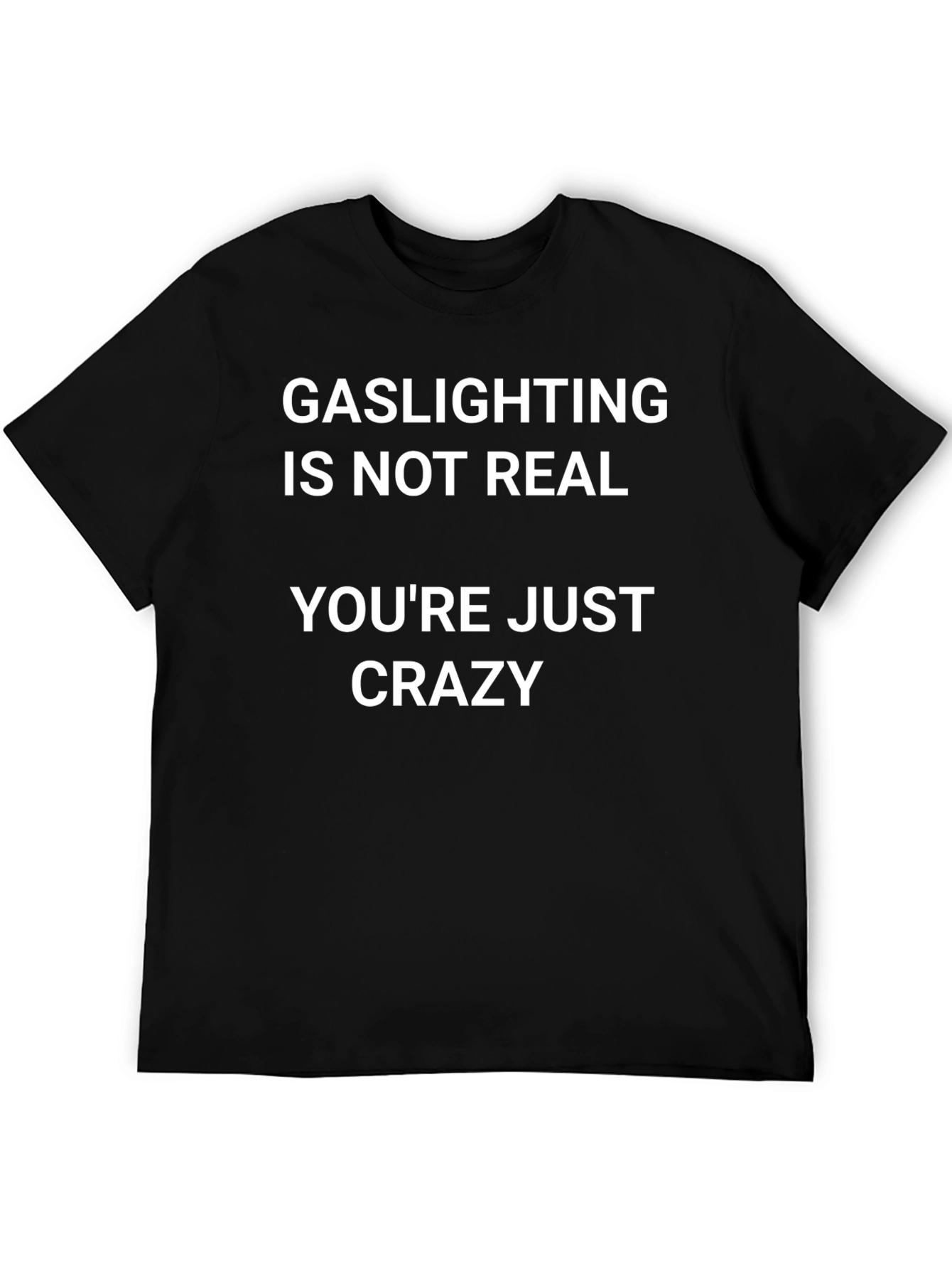 Gaslighting is Not Real Slogan T-Shirt