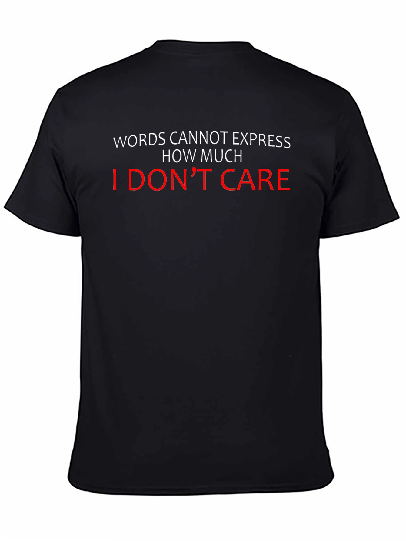 I Dont Care T-Shirt - Funny Sarcastic Tee