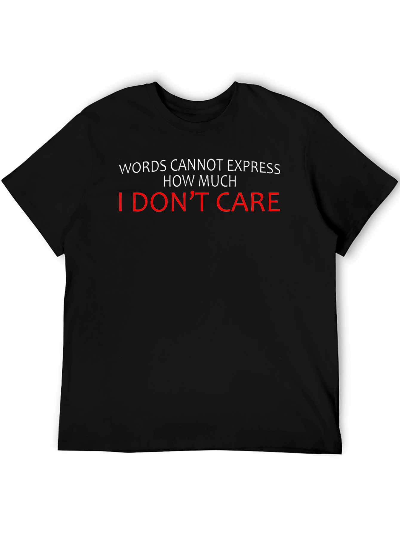 I Dont Care T-Shirt - Funny Sarcastic Tee