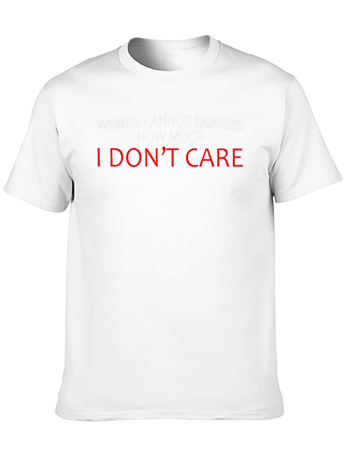 I Dont Care T-Shirt - Funny Sarcastic Tee