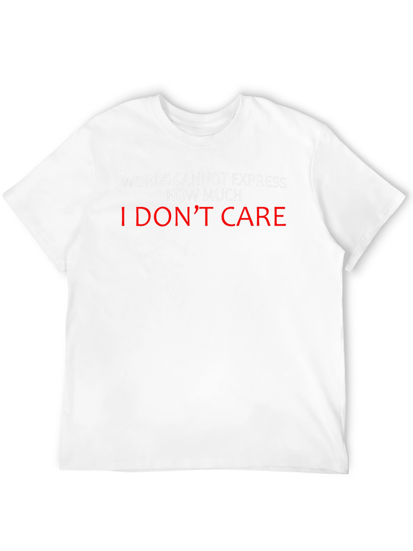 I Dont Care T-Shirt - Funny Sarcastic Tee