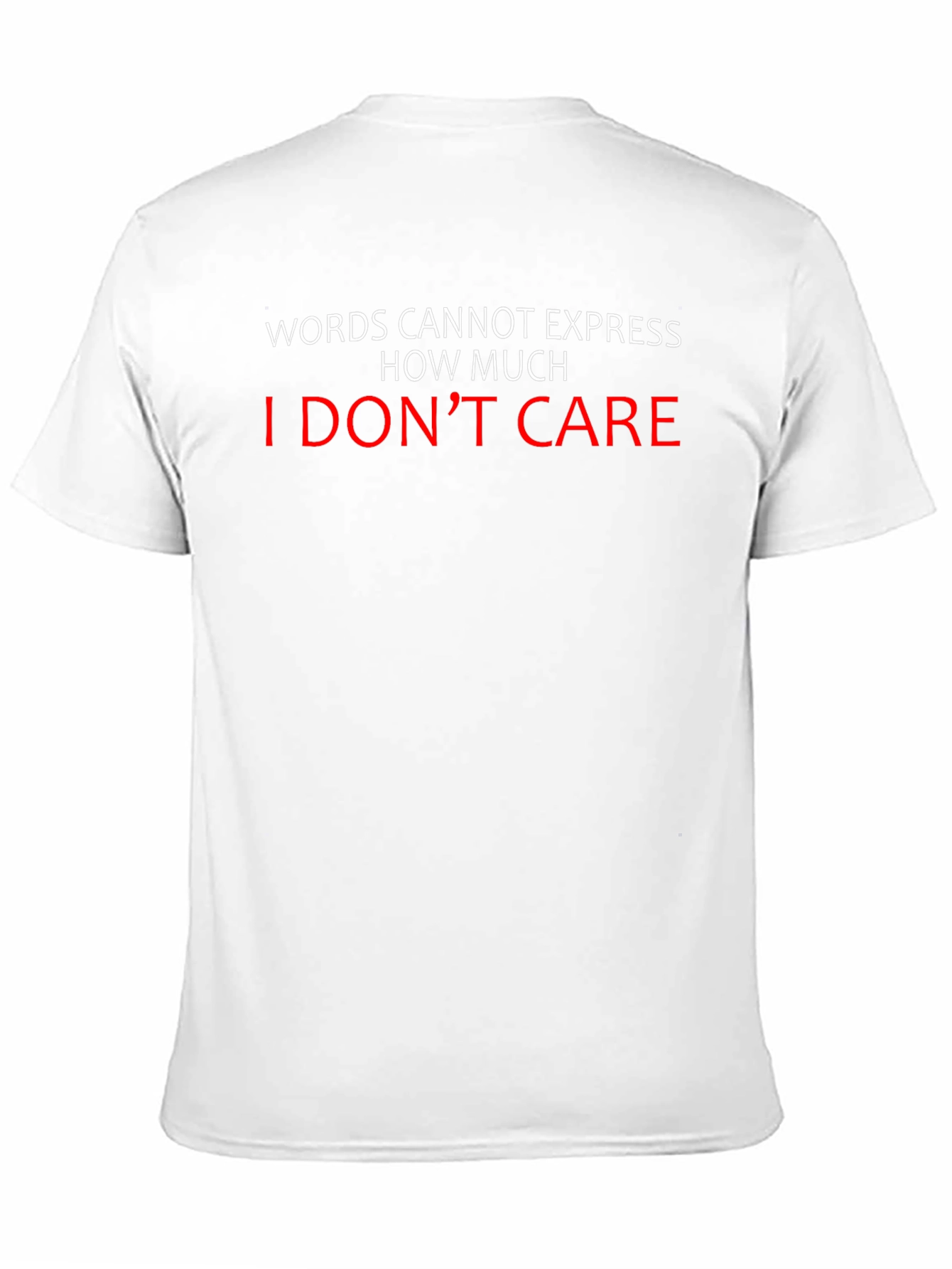 I Dont Care T-Shirt - Funny Sarcastic Tee