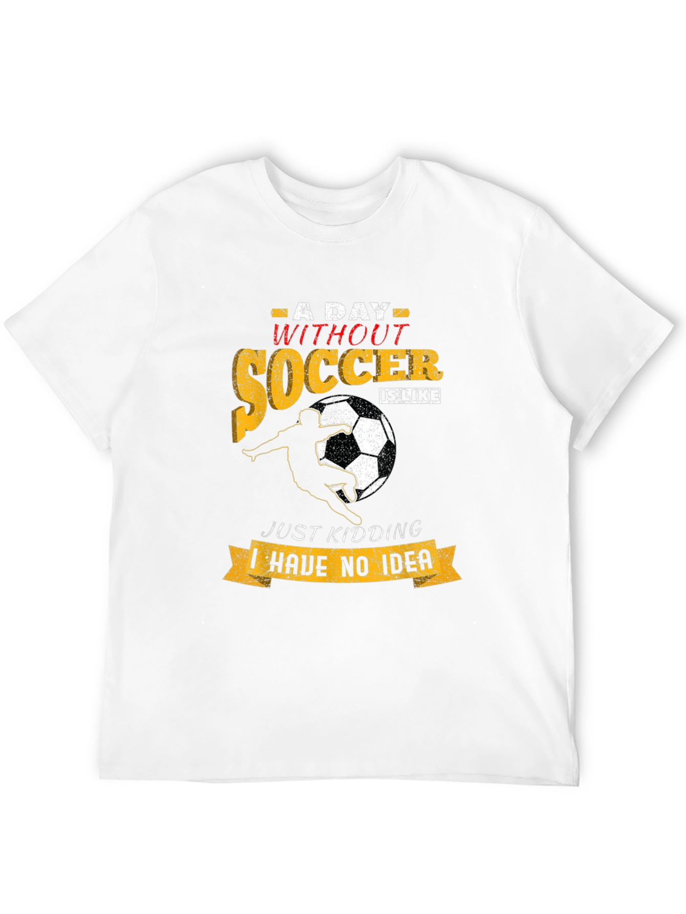 Funny Soccer T-Shirt: A Day Without Soccer