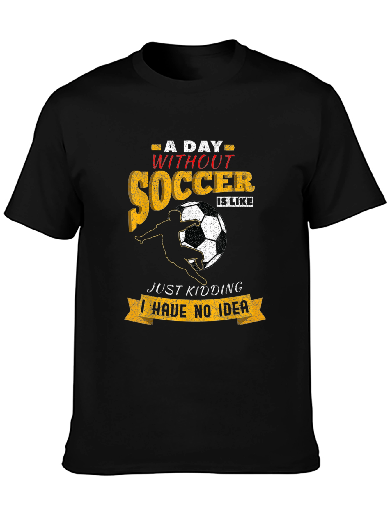 Funny Soccer T-Shirt: A Day Without Soccer