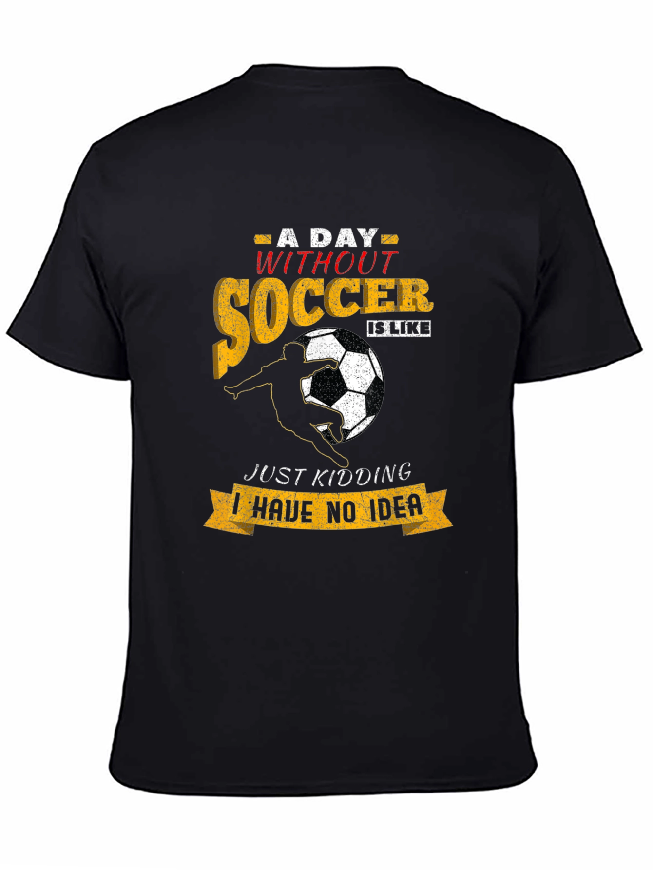 Funny Soccer T-Shirt: A Day Without Soccer