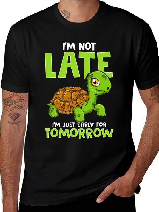 Funny Turtle Graphic Tee: Im Not Late Early for Tomorrow