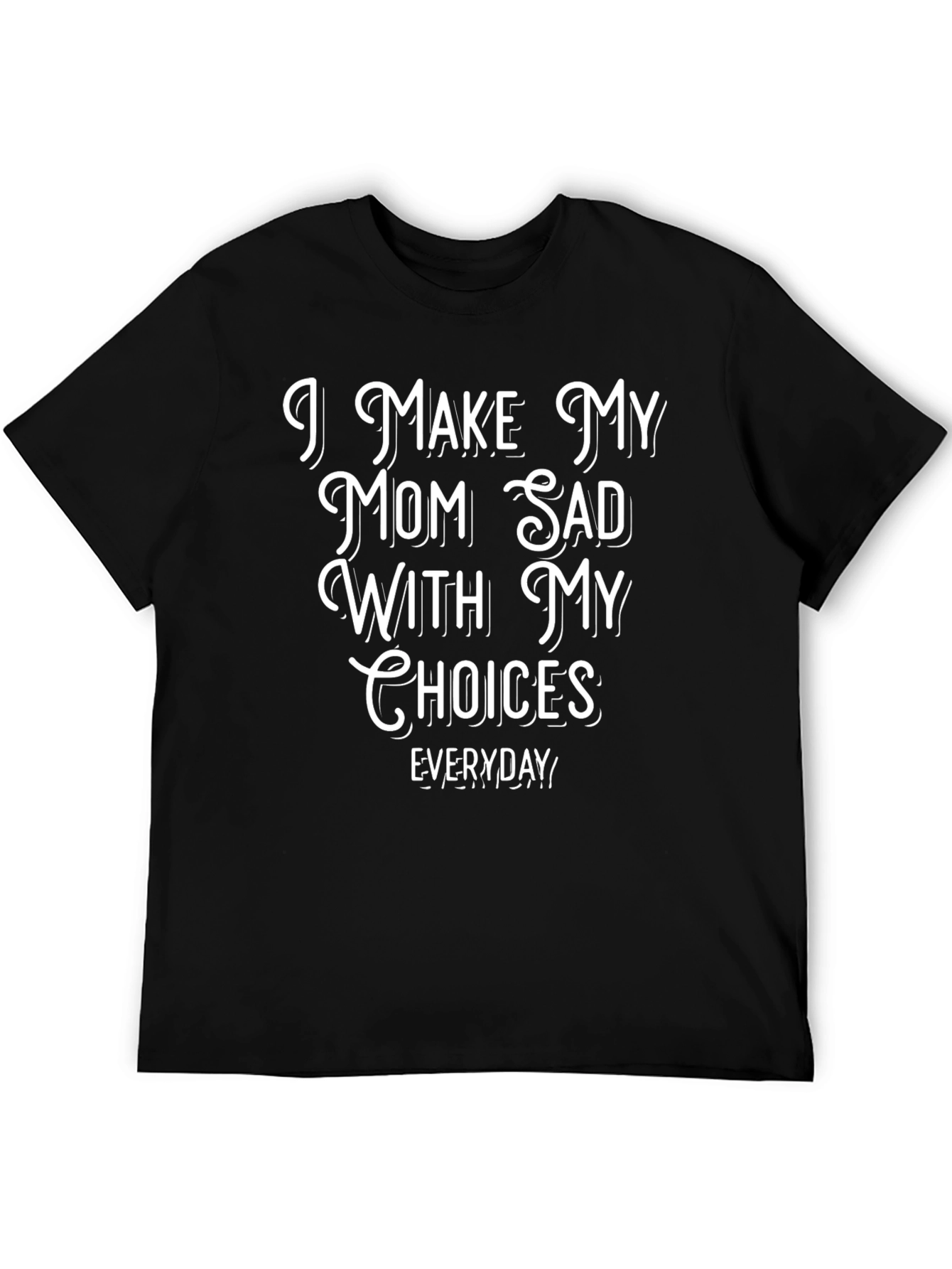 I Make My Mom Sad With My Choices T-Shirt