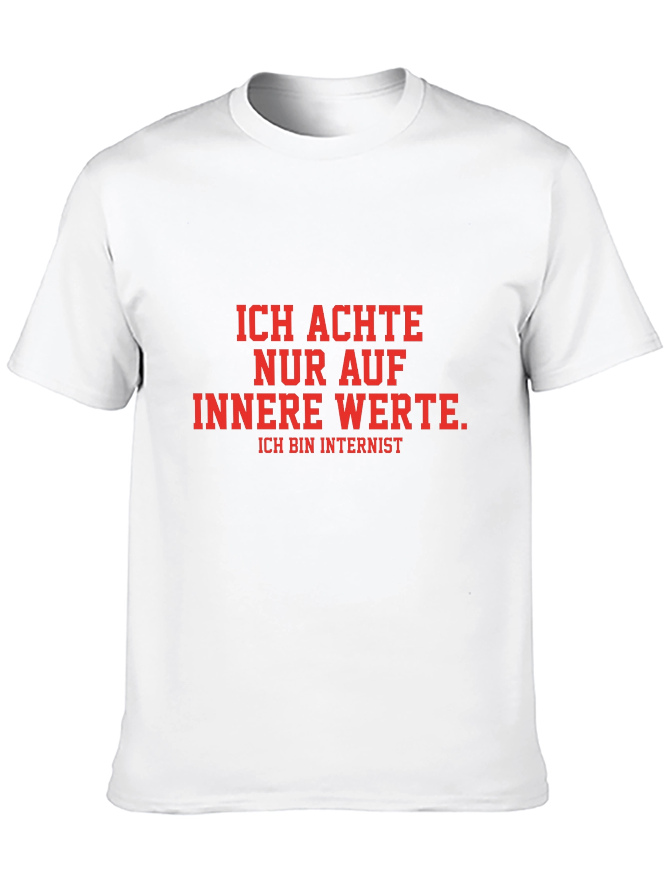 Ich Achte Nur Auf Innere Werte T-Shirt
