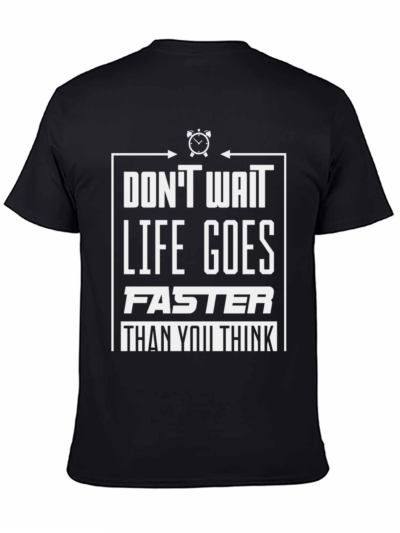 Dont Wait Graphic Tee - Life Goes Faster T-Shirt