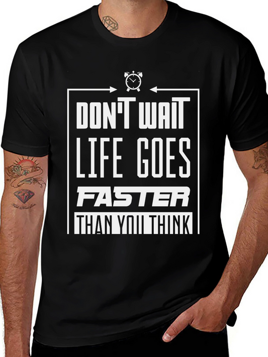 Dont Wait Graphic Tee - Life Goes Faster T-Shirt
