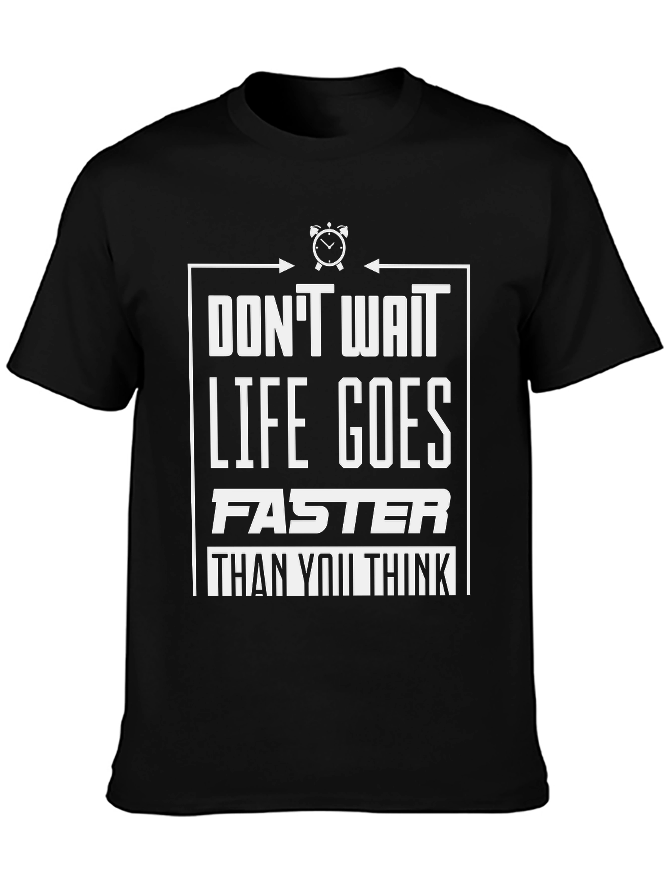 Dont Wait Graphic Tee - Life Goes Faster T-Shirt