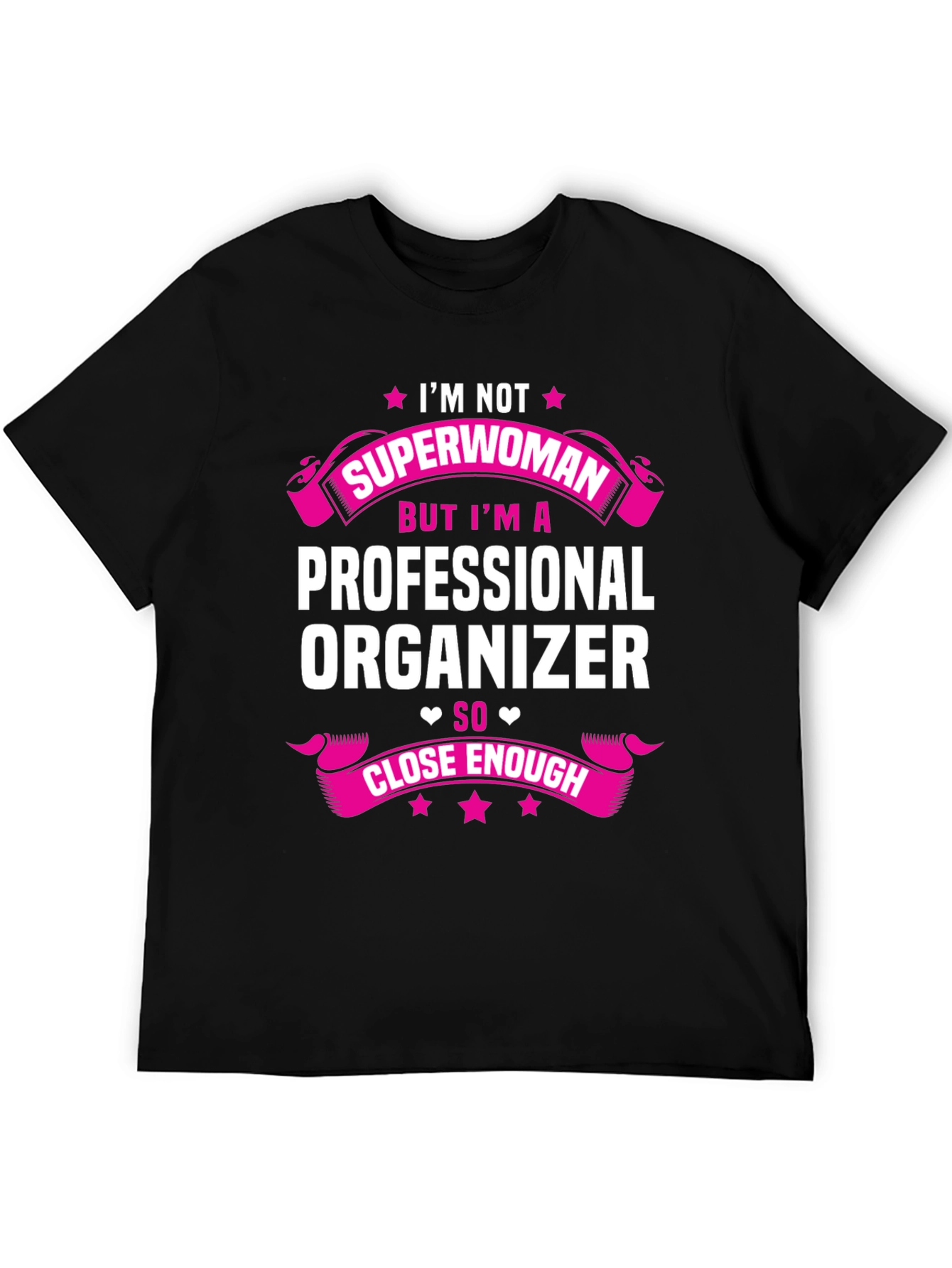 Professional Organizer T-Shirt - Superwoman Close Enough