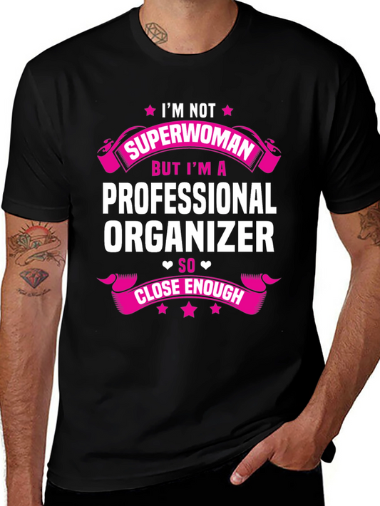 Professional Organizer T-Shirt - Superwoman Close Enough