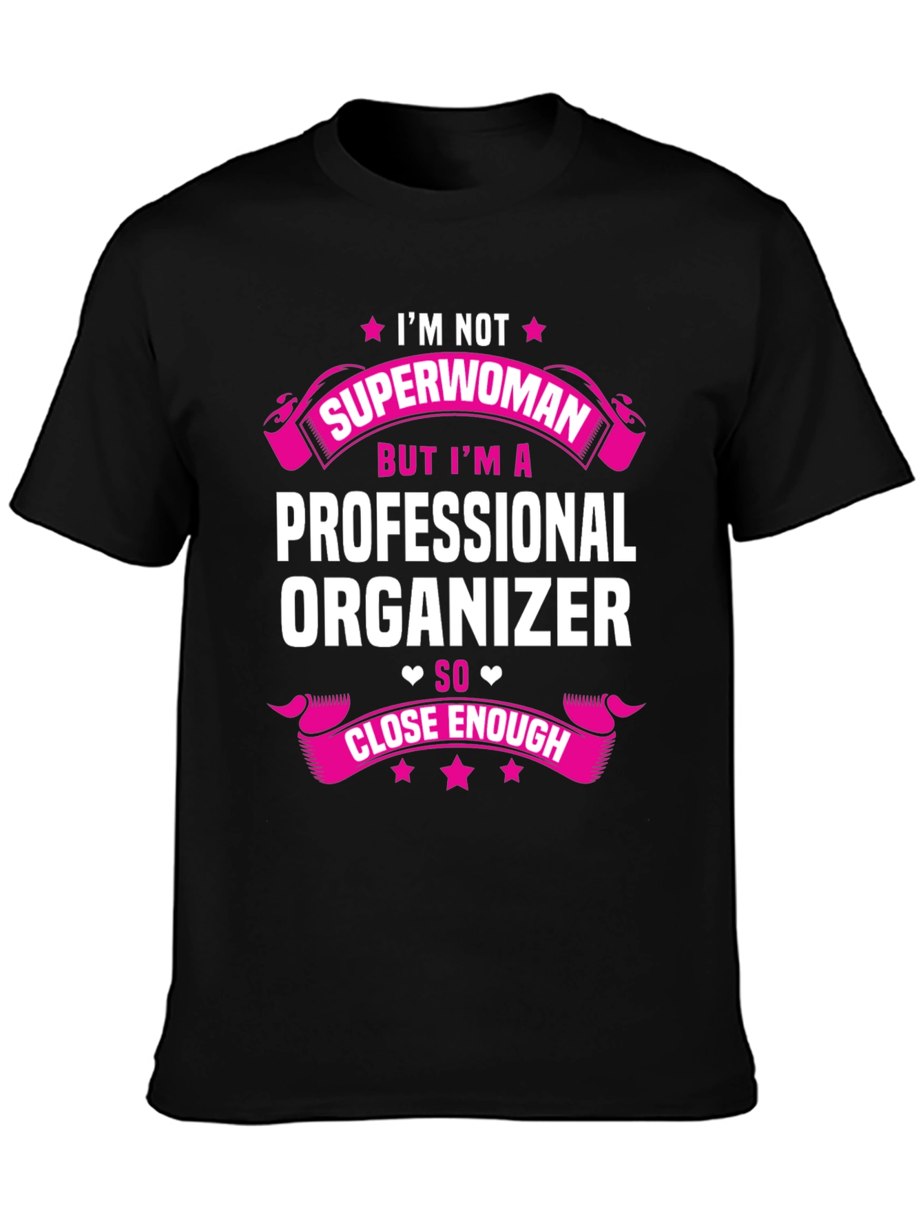 Professional Organizer T-Shirt - Superwoman Close Enough
