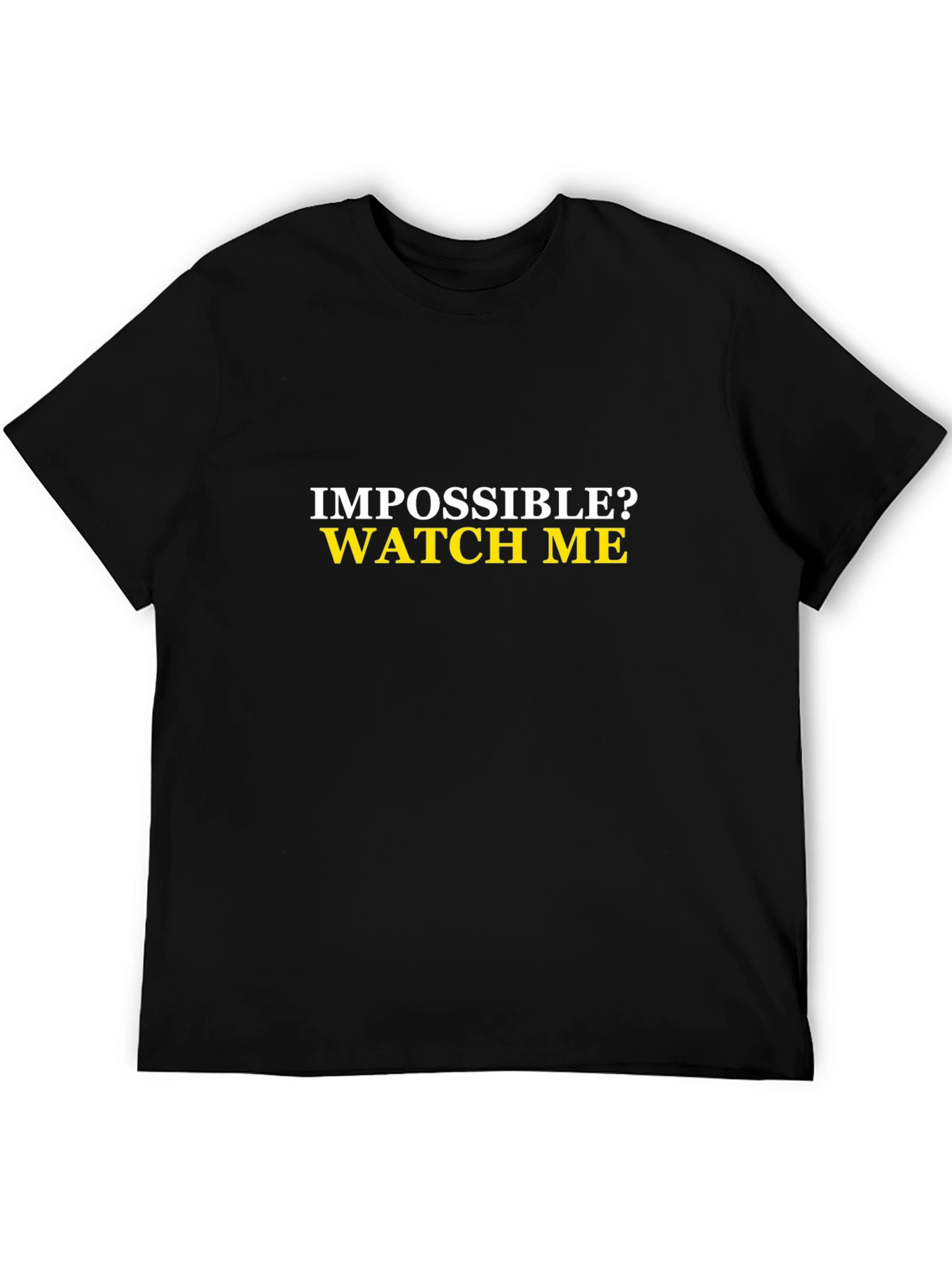 Impossible? Watch Me Mens Black T-Shirt