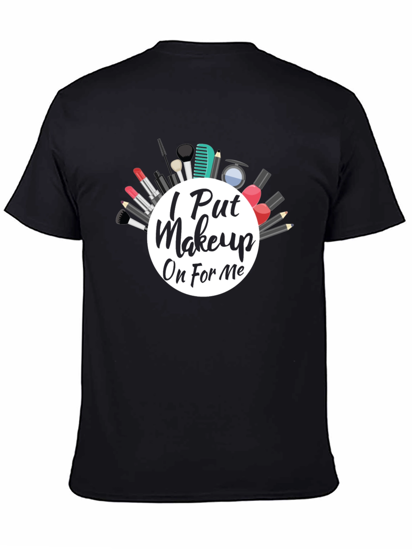 I Put Makeup On For Me Graphic Tee