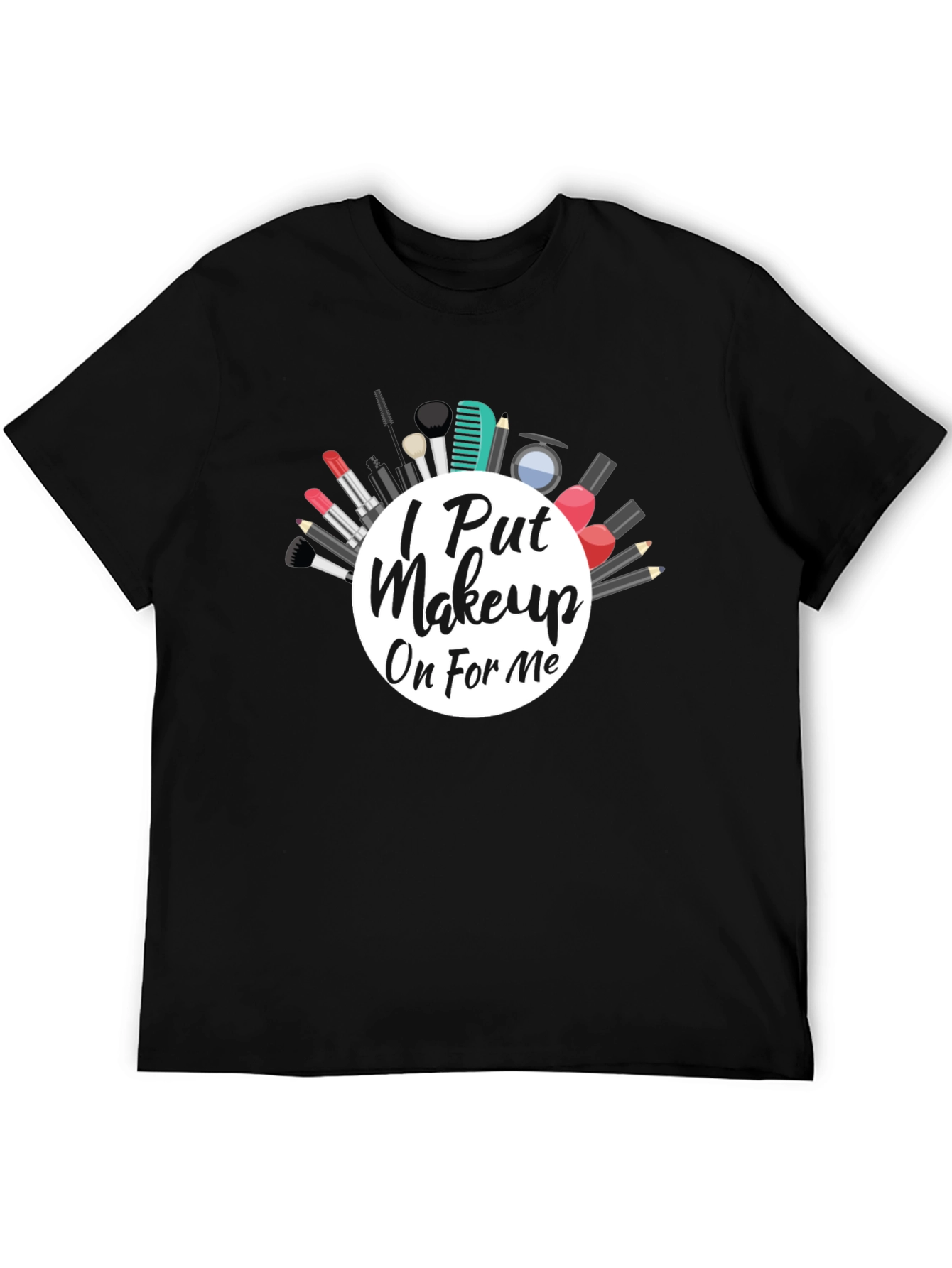 I Put Makeup On For Me Graphic Tee