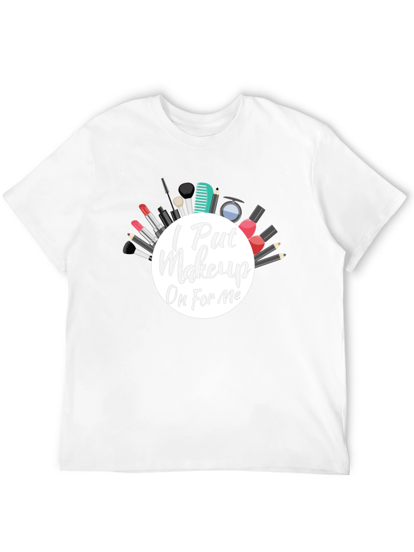 I Put Makeup On For Me Graphic Tee