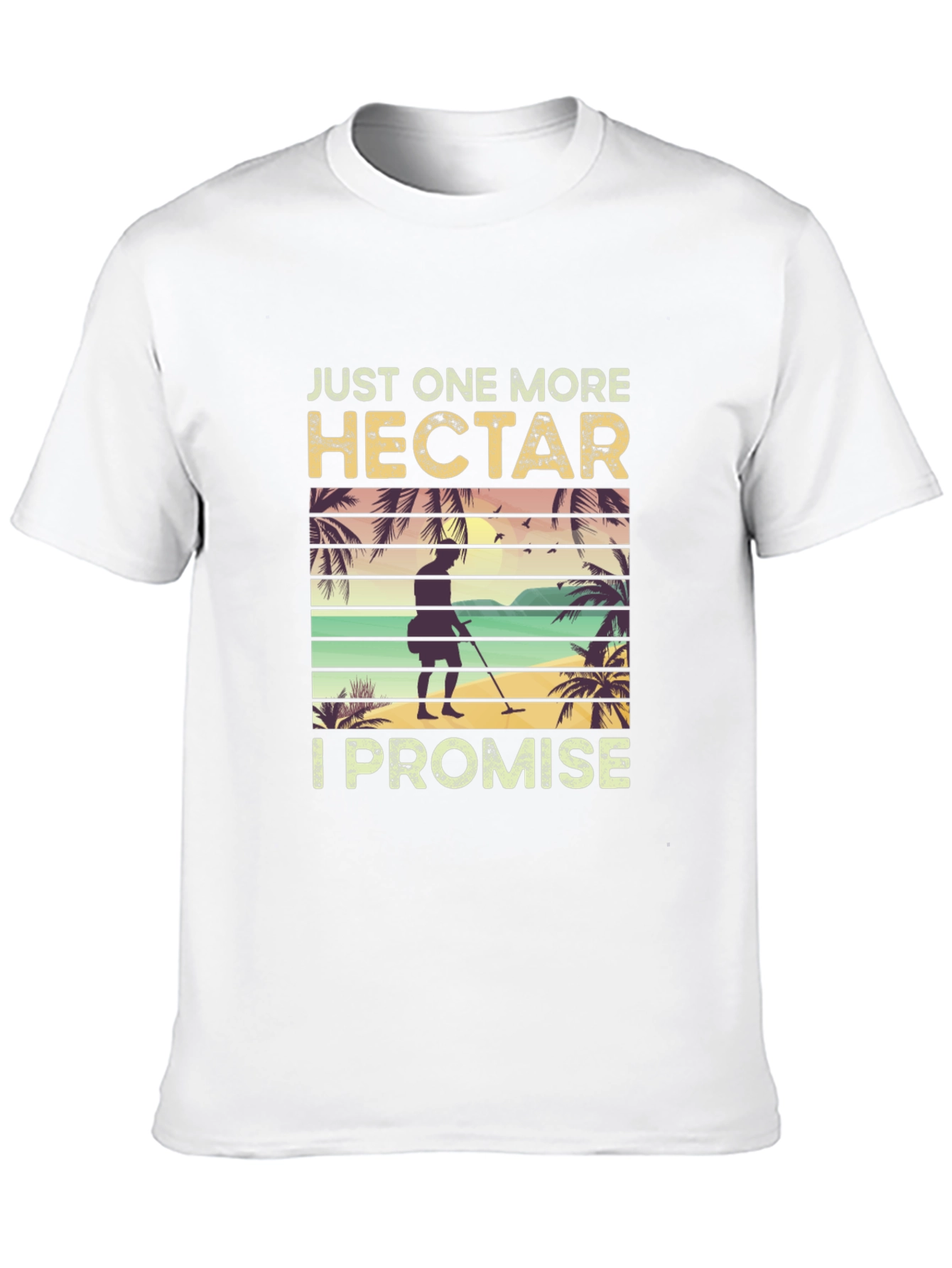 Just One More Hectare T-Shirt