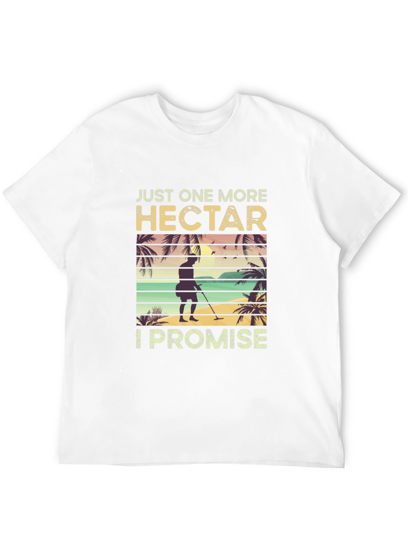 Just One More Hectare T-Shirt