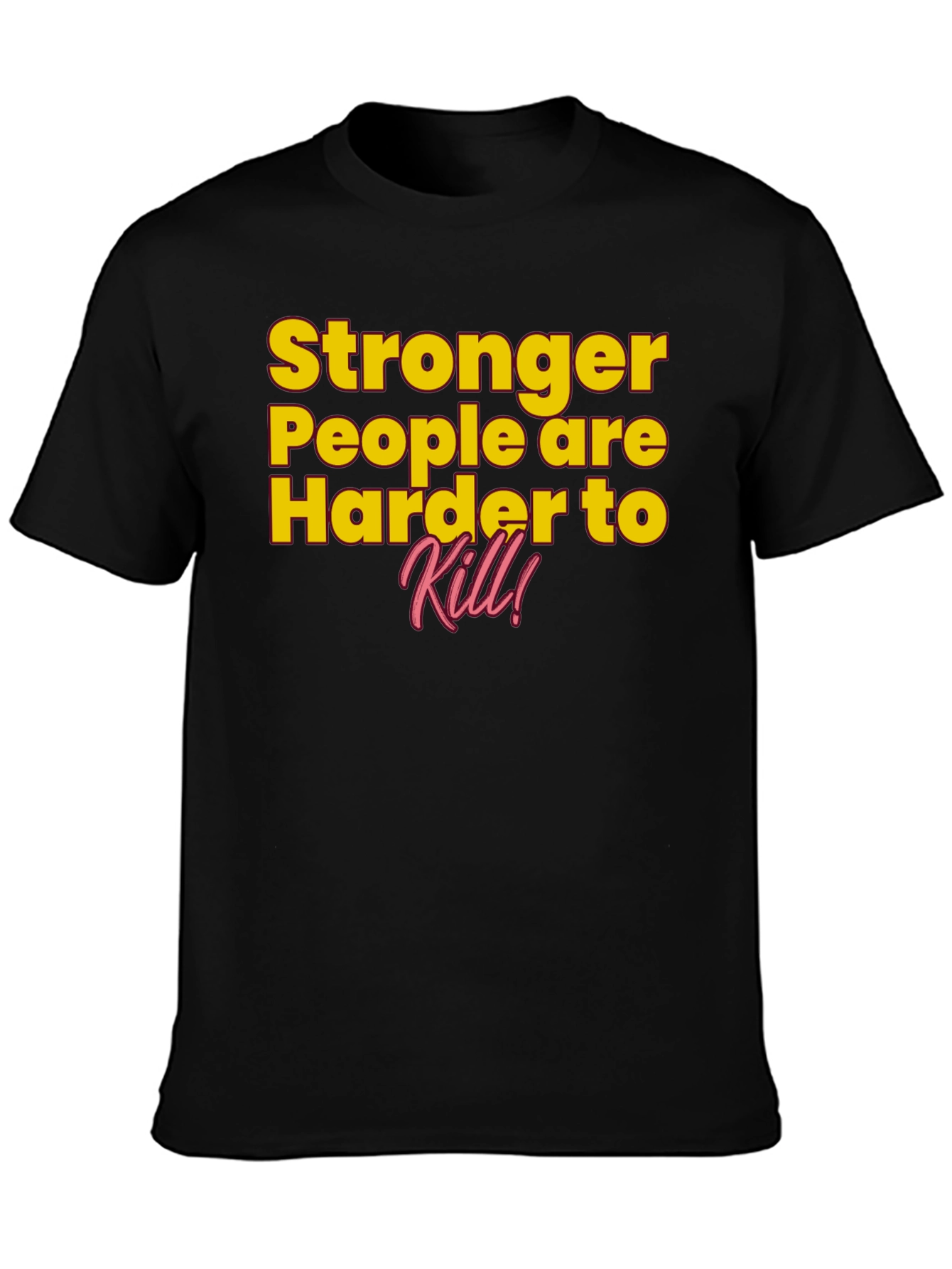 Stronger People Harder to Kill T-Shirt