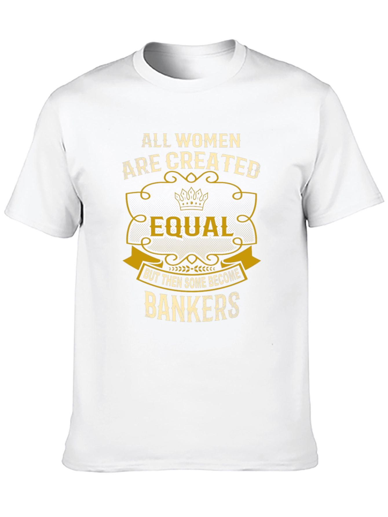 All Women Created Equal Bankers T-Shirt