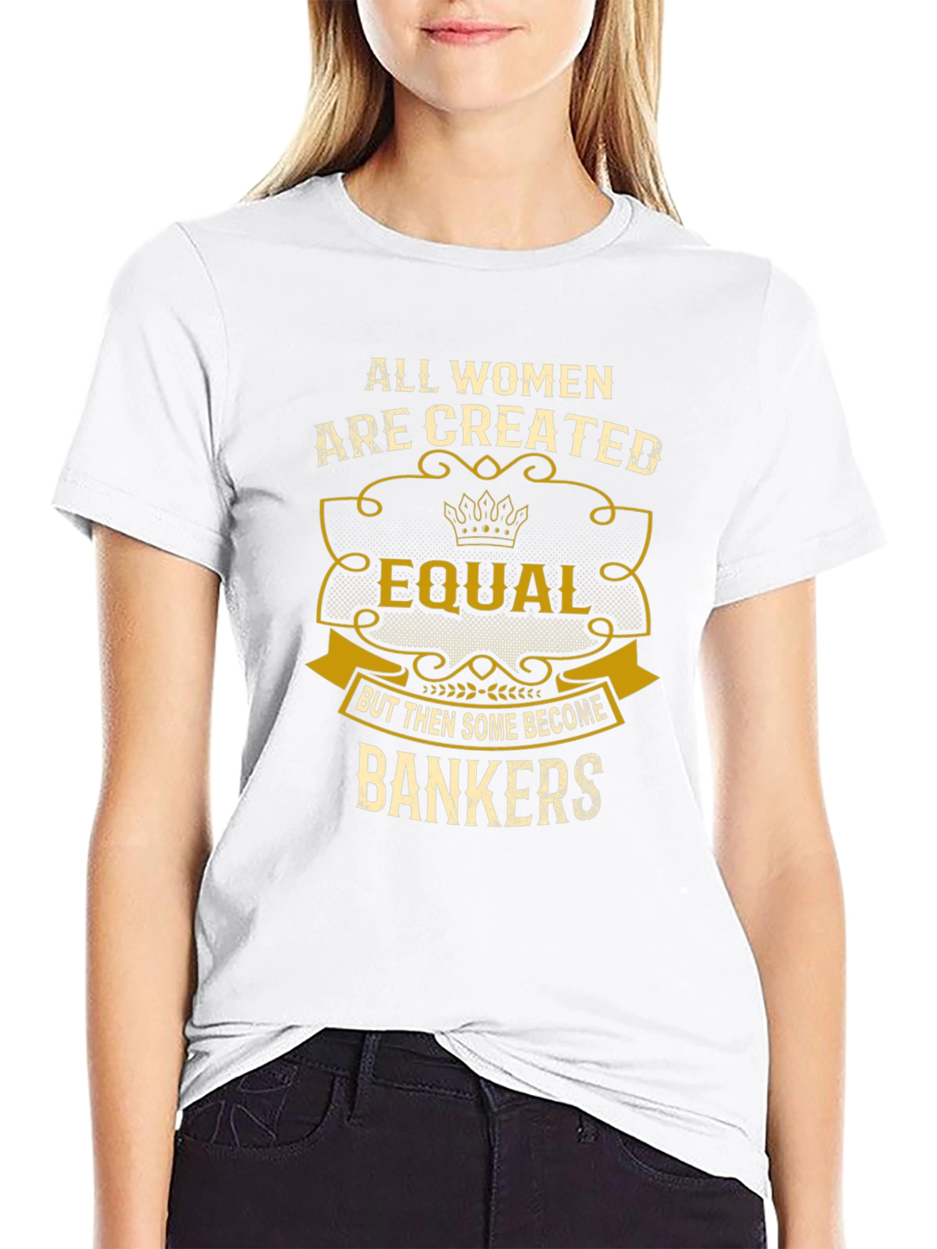 All Women Created Equal Bankers T-Shirt