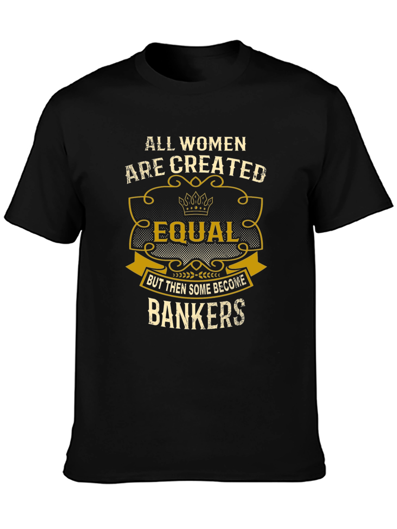 All Women Created Equal Bankers T-Shirt