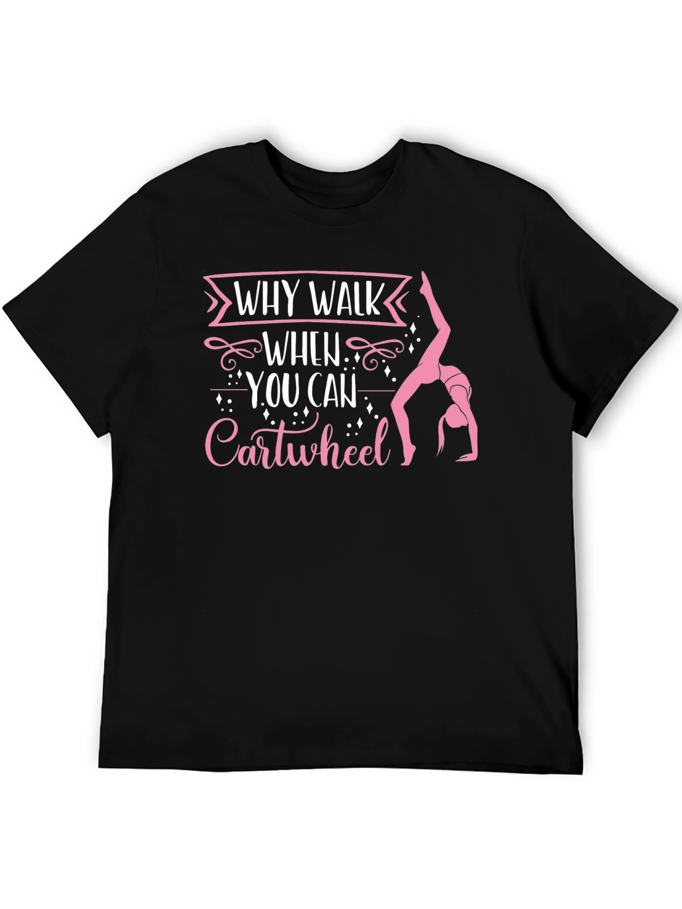 Why Walk When You Can Cartwheel Black T-Shirt