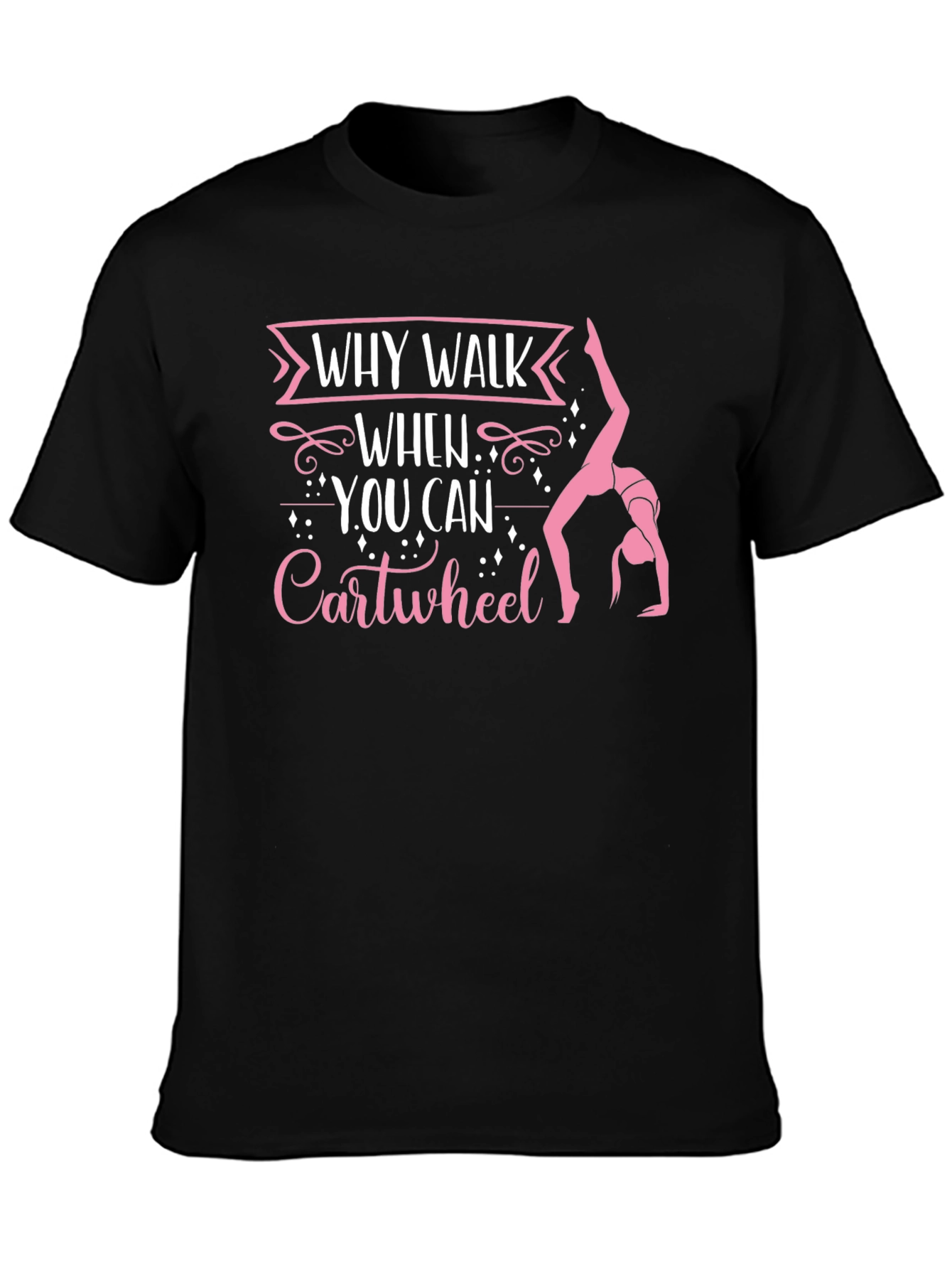 Why Walk When You Can Cartwheel Black T-Shirt