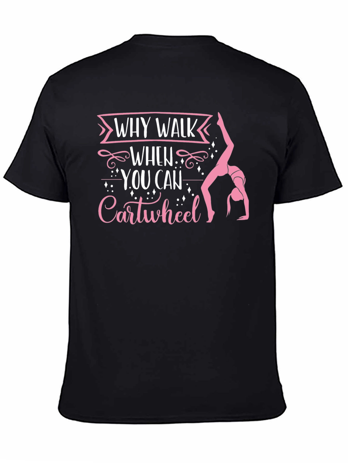 Why Walk When You Can Cartwheel Black T-Shirt